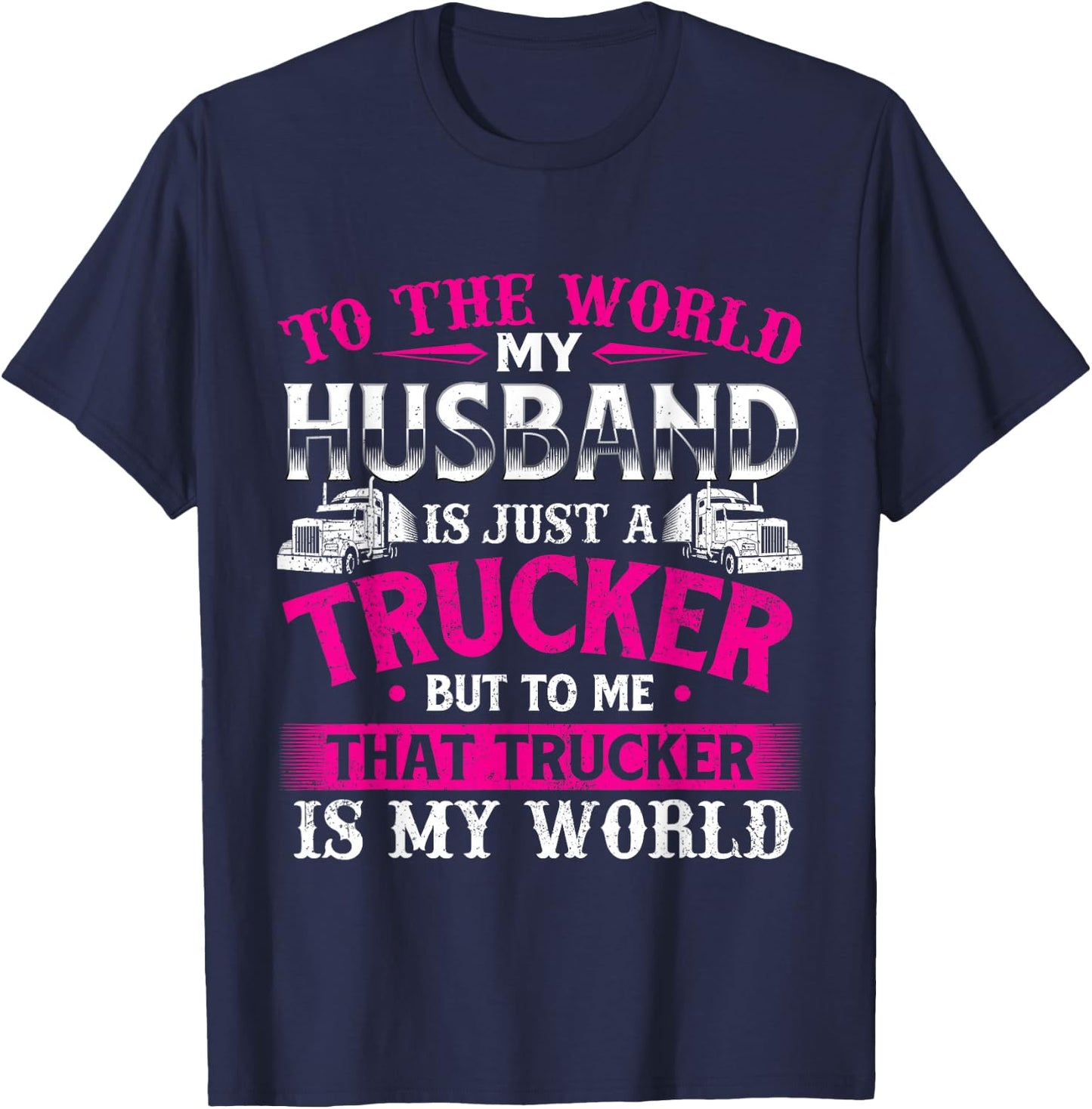 My Husband Is My World - Trucker Wife Semi Truck Driver T-Shirt - T-Shirt | Navy
