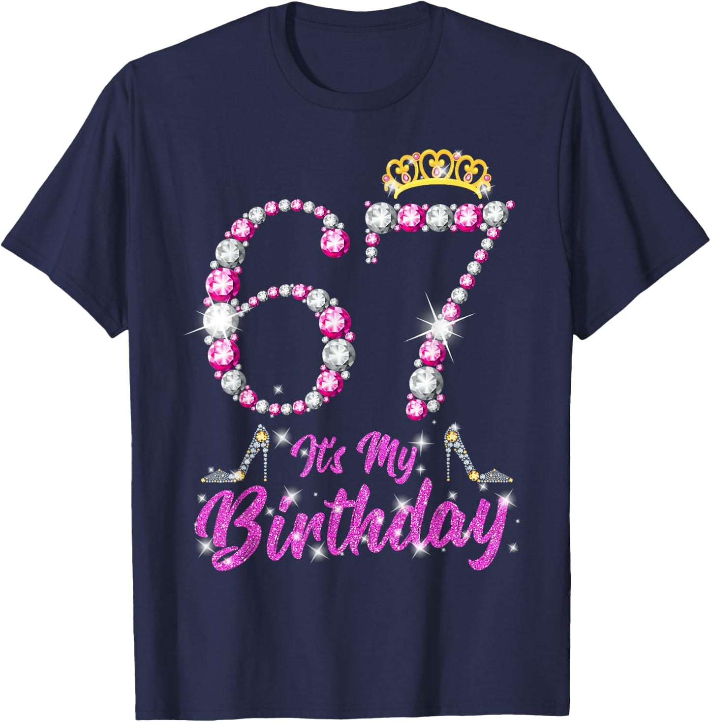 It's My 67th Birthday Queen Tiara Shoes 67 Yrs Old Bday Gift T-Shirt - T-Shirt | Navy