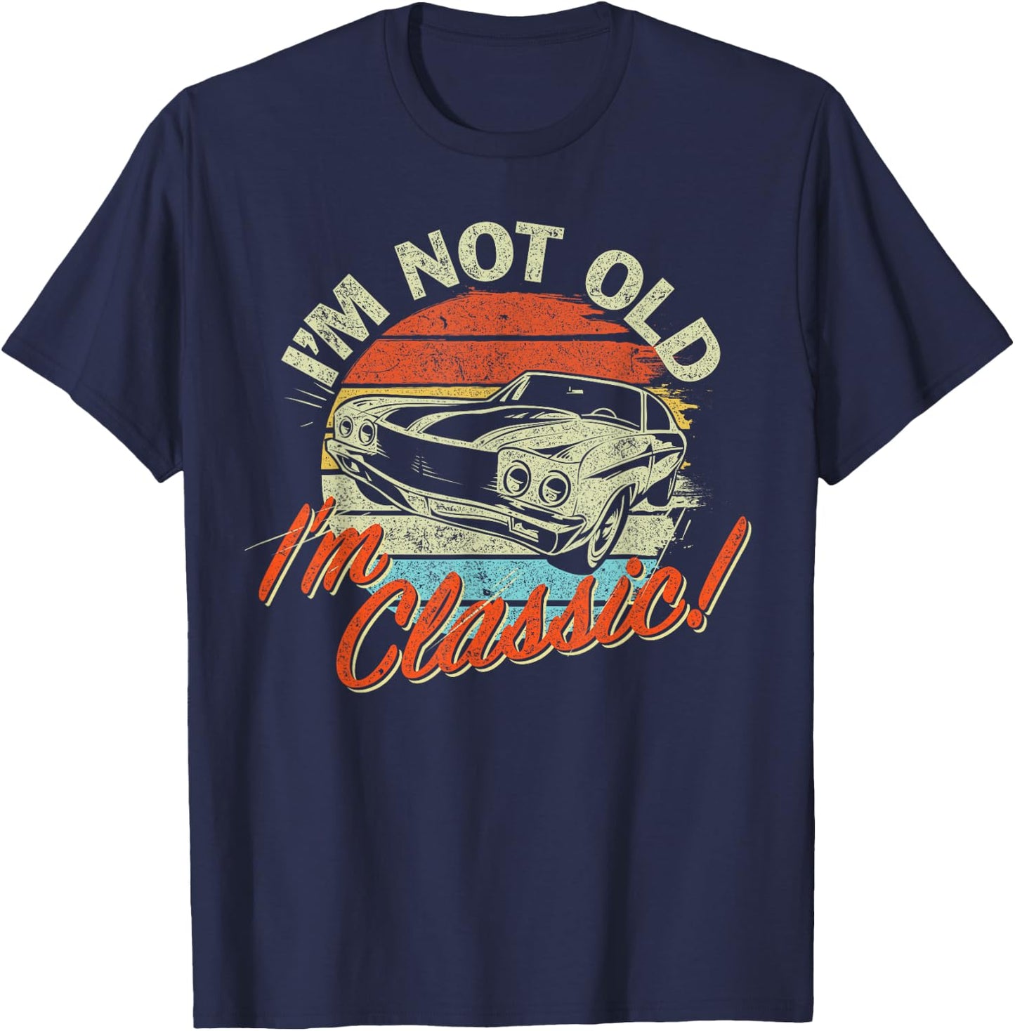 Classic Car Old Cars Birthday Gift I'm not old I'm Classic T-Shirt - T-Shirt | Navy