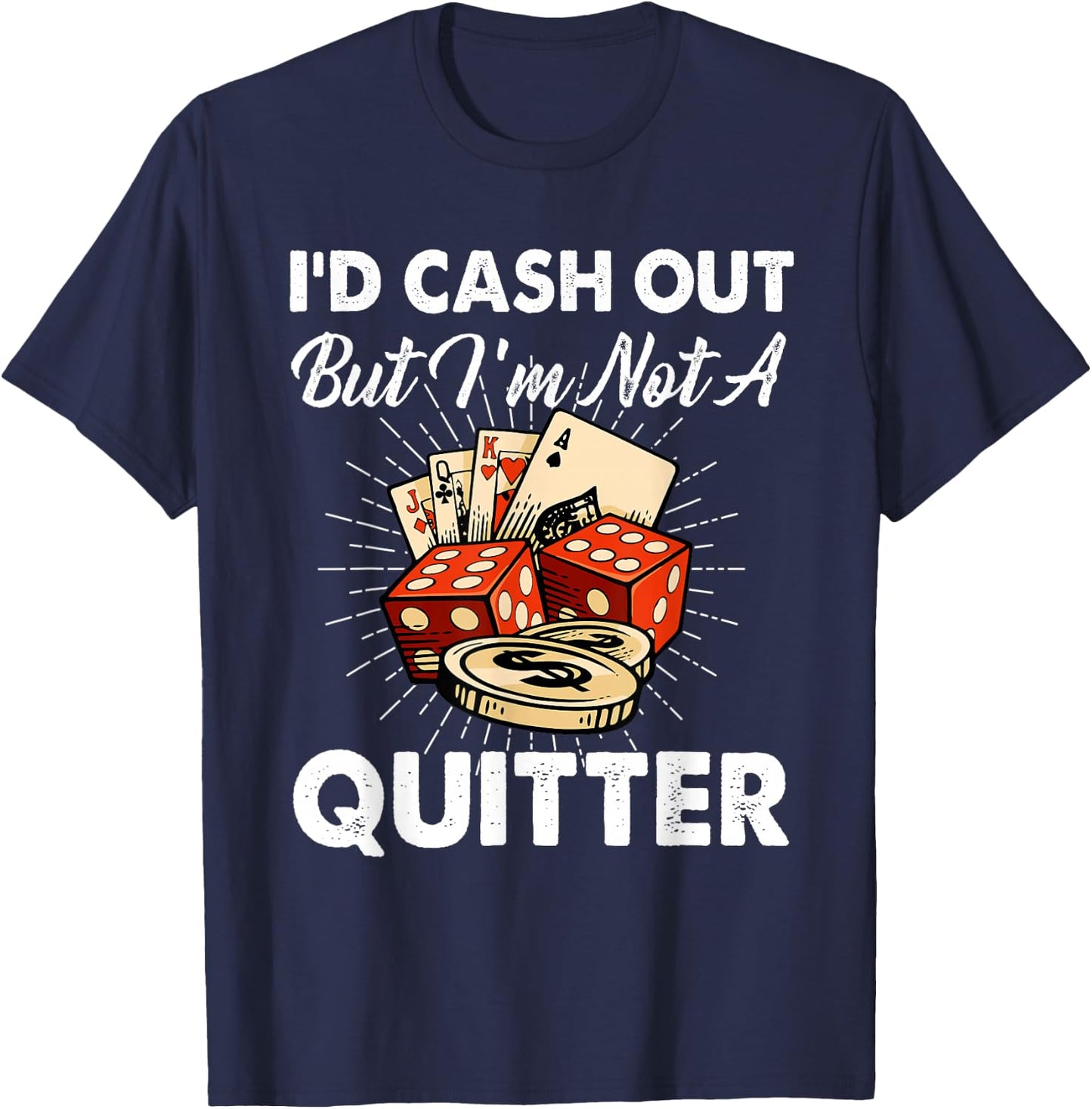 I'd Cash Out But I'm Not A Quitter Gambling Casino T-Shirt - T-Shirt | Navy