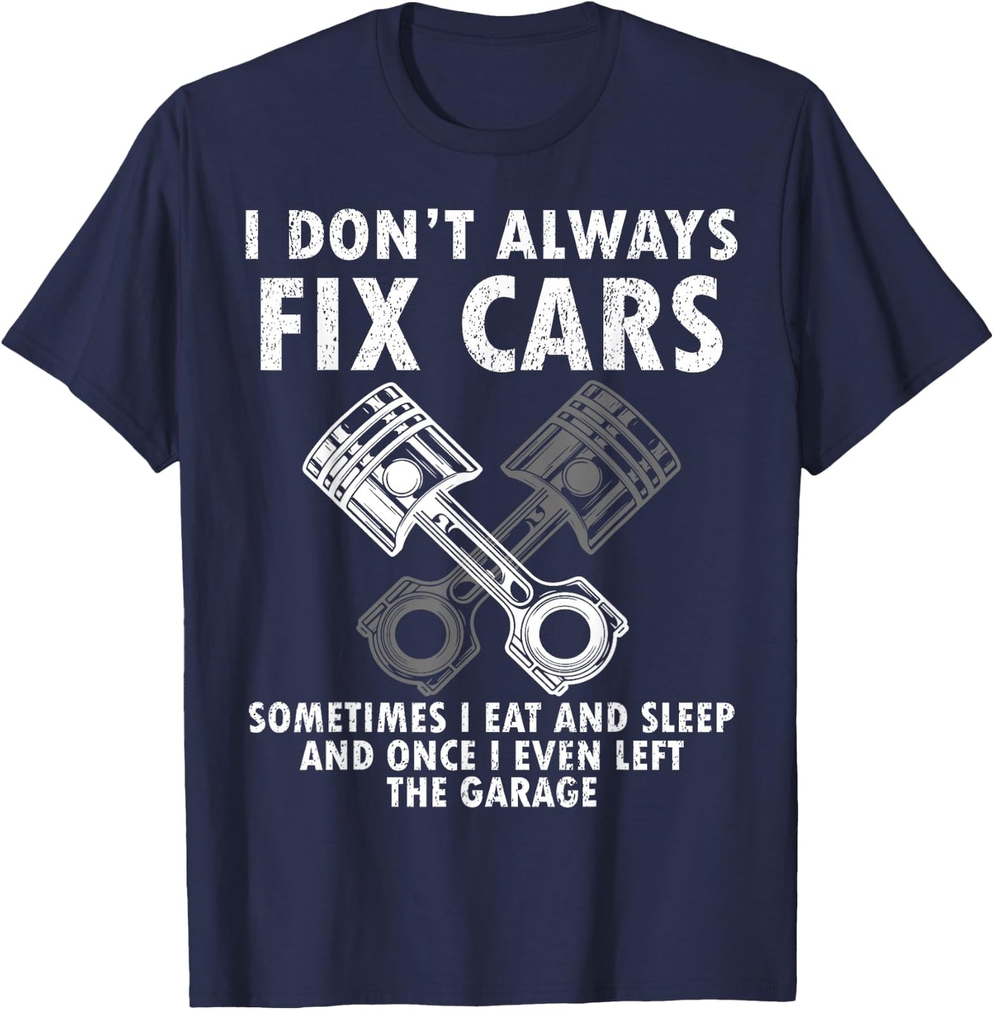 I Don’t Always Fix Cars Funny Guy Car- Funny Mechanic Garage T-Shirt - T-Shirt | Navy