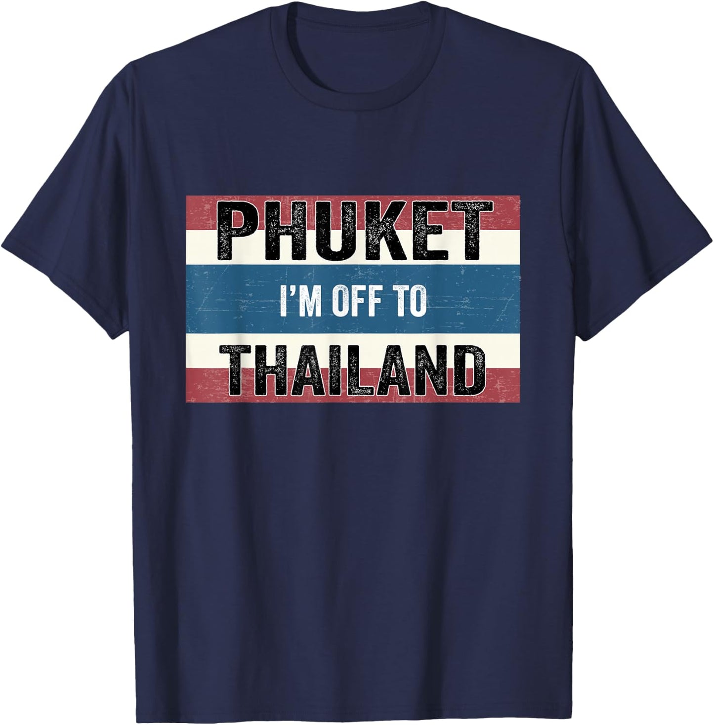 Phuket I'm Off to Thailand Flag Vacation T-Shirt - T-Shirt | Navy