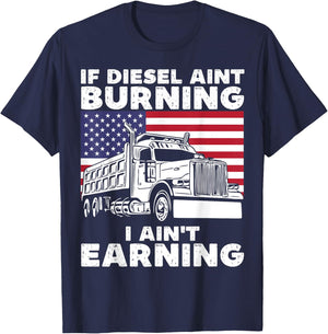 If Diesel Ain't Burning I Aint Earning Truck Driver Patriot T-Shirt - T-Shirt | Navy