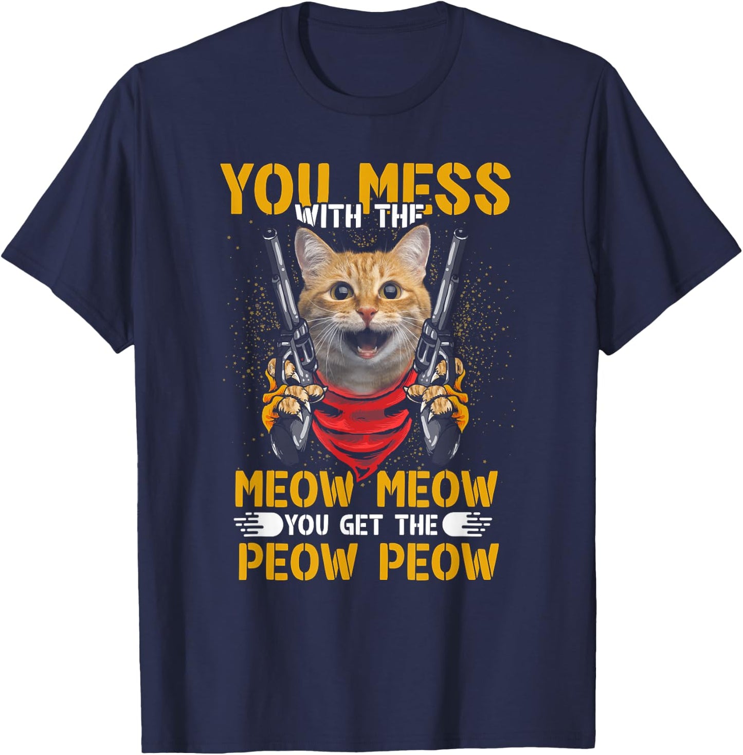 You Mess With Meow You Get The Peow Cat Gun Lover Fun Quote Women T-Shirt - T-Shirt | Navy