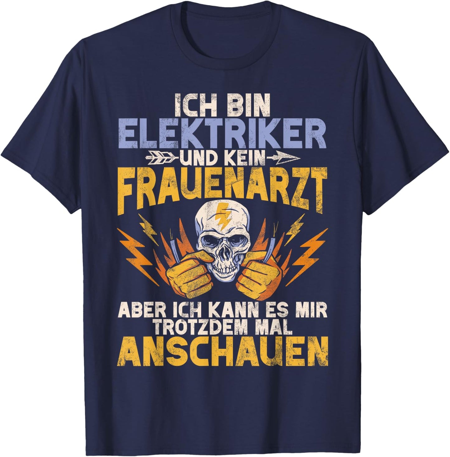 I Am An Electrician And Not A Gynecologist Electronics Technician Profession T-Shirt - T-Shirt | Navy