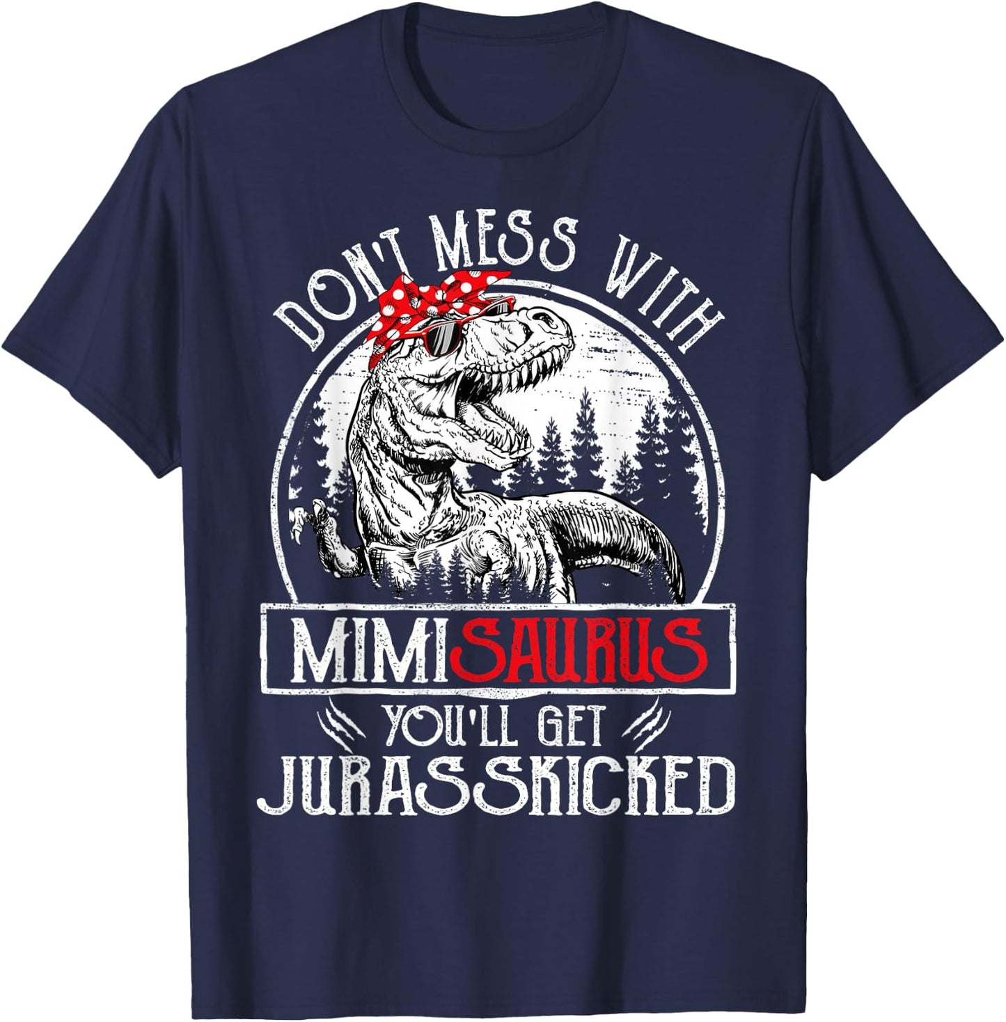 Don't Mess With Mimisaurus You'll Get Jurasskicked Mimi T-Shirt - T-Shirt | Navy