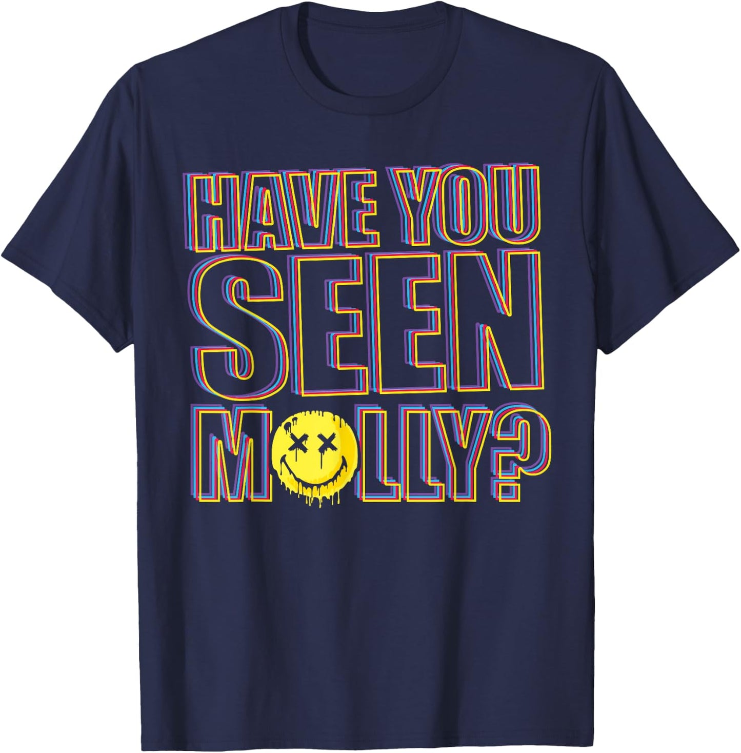 Funny Have You Seen Molly Ecstasy Psychedelic Drug T-Shirt - T-Shirt | Navy