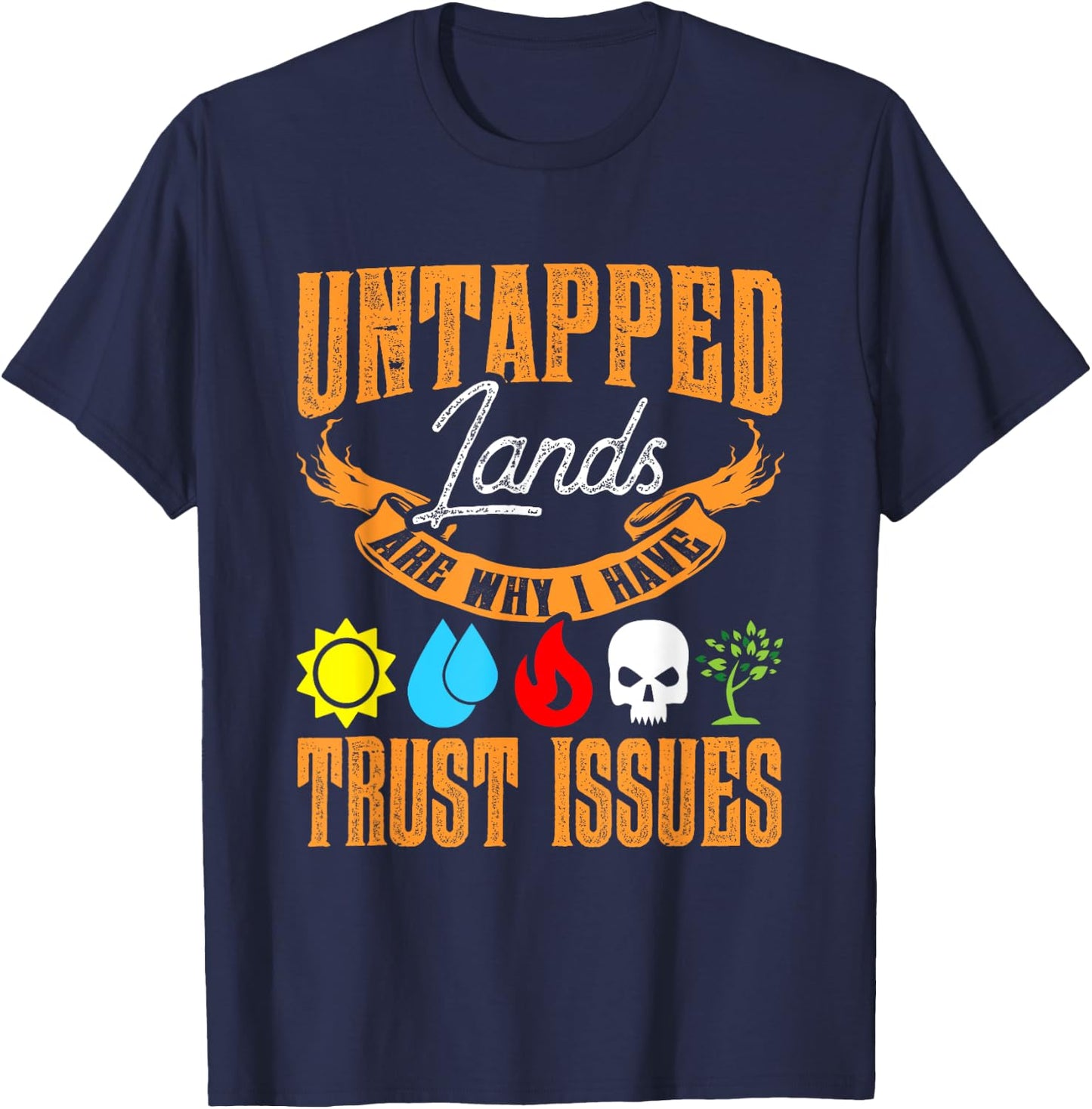 Untapped Lands Trust Issues Funny Magic Geek TCG T-Shirt - T-Shirt | Navy