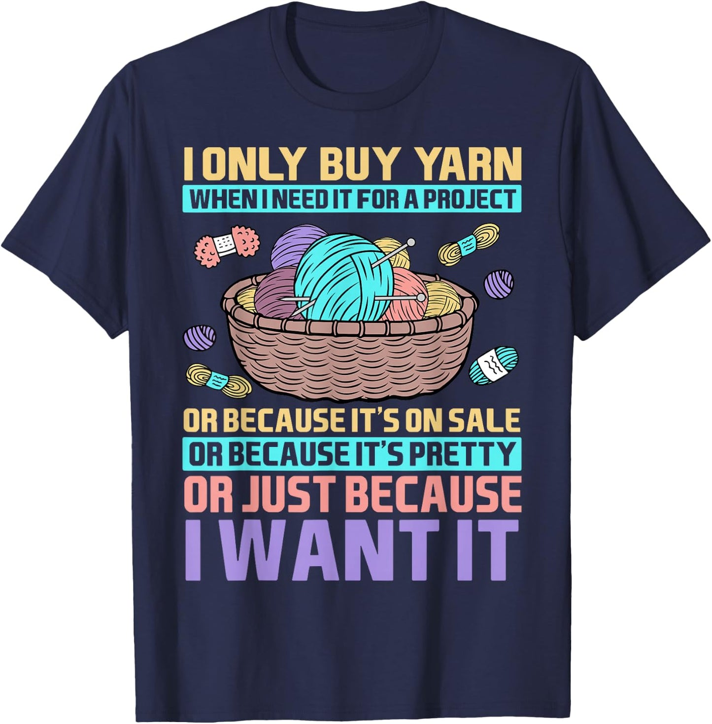 I Only Buy Yarn When I Need It For A Project Knitting T-Shirt - T-Shirt | Navy