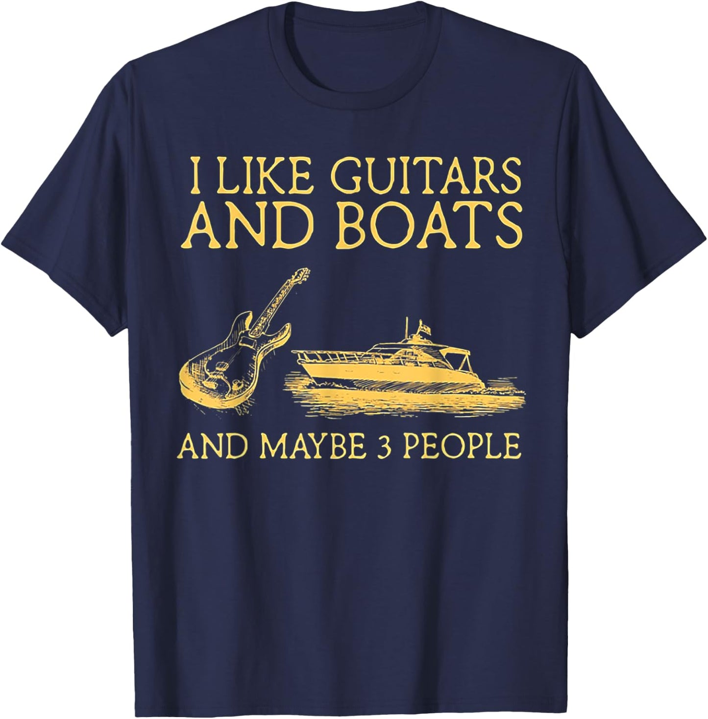 I Like Guitars And Boats And Maybe 3 People T-Shirt - T-Shirt | Navy