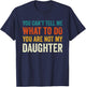 You can't tell me what to do you are not my daughter T-Shirt - T-Shirt | Navy