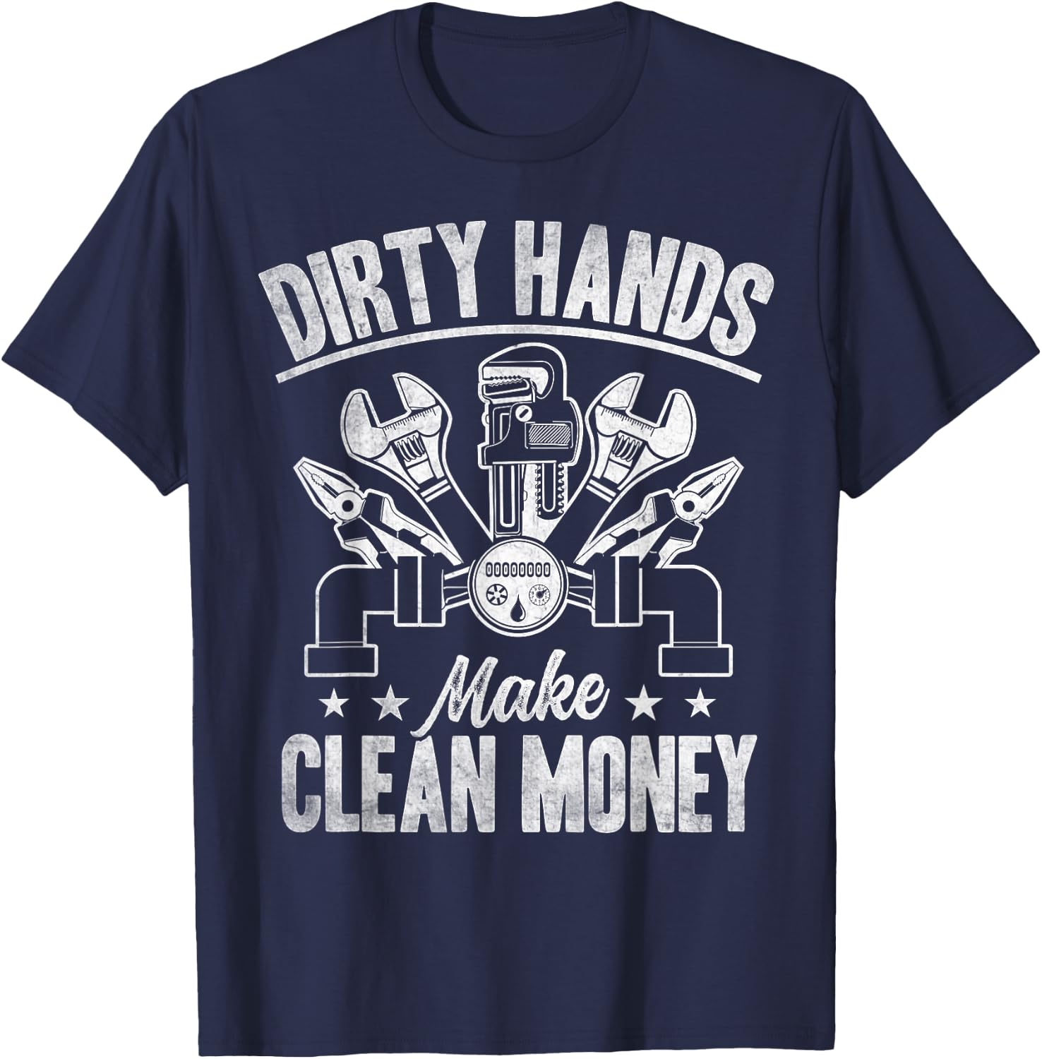My Hands May Be Dirty But My Money Is Clean Plumber Plumbing T-Shirt - T-Shirt | Navy