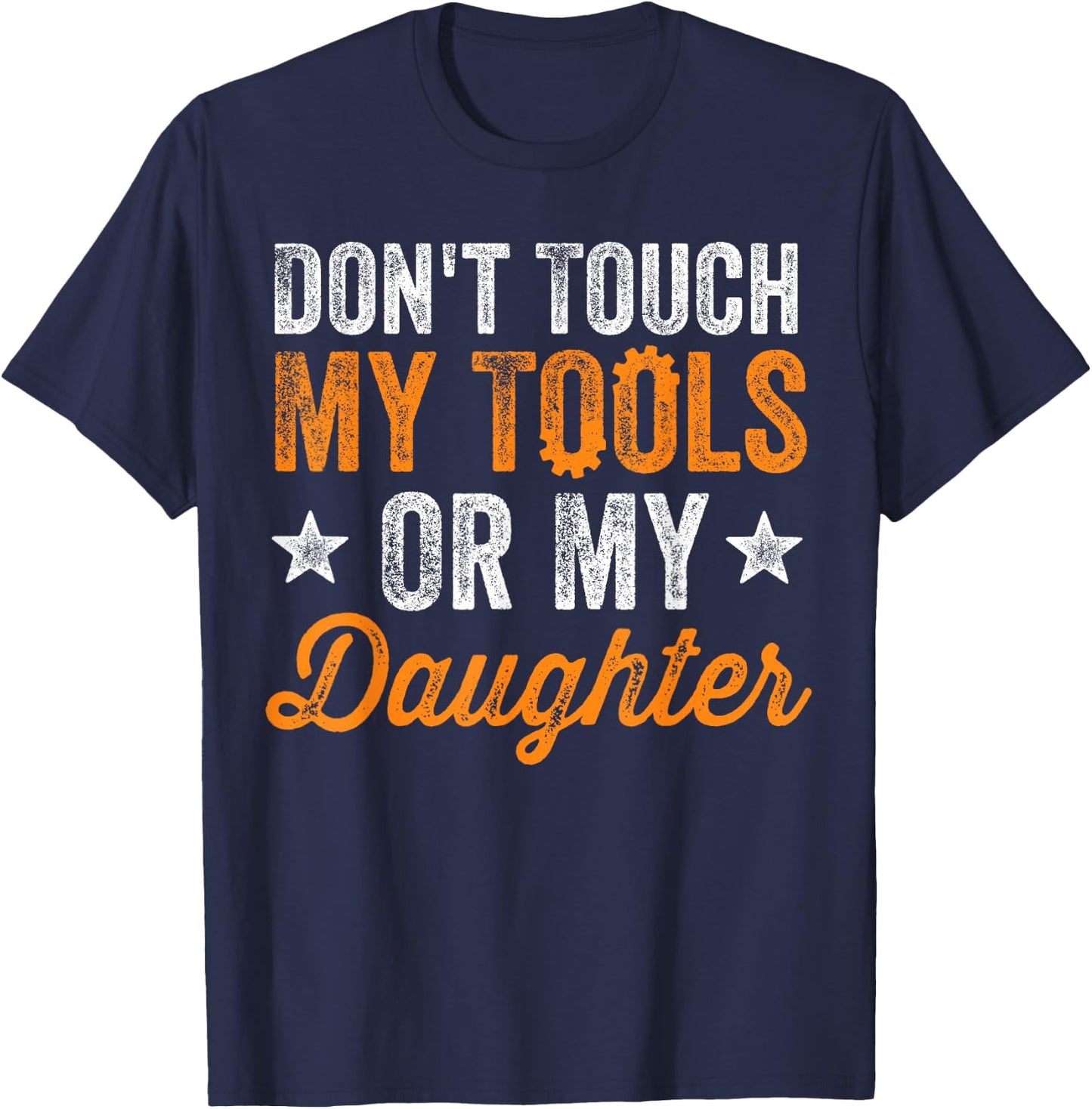 Don't Touch My Tools Or My Daughter Mechanic Engineer Gift T-Shirt - T-Shirt | Navy