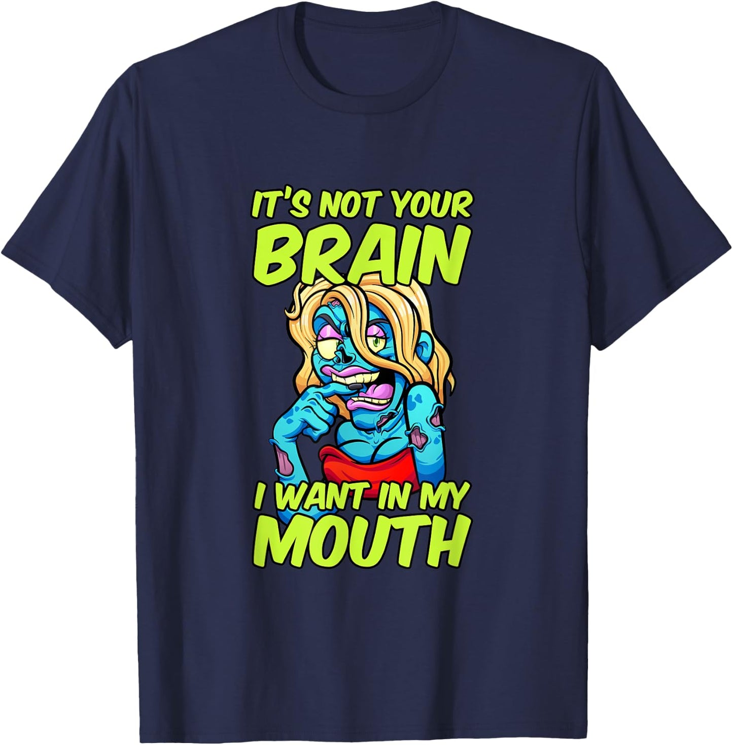 It's Not Your Brain I Want In My Mouth Sexy Zombie Woman T-Shirt - T-Shirt | Navy