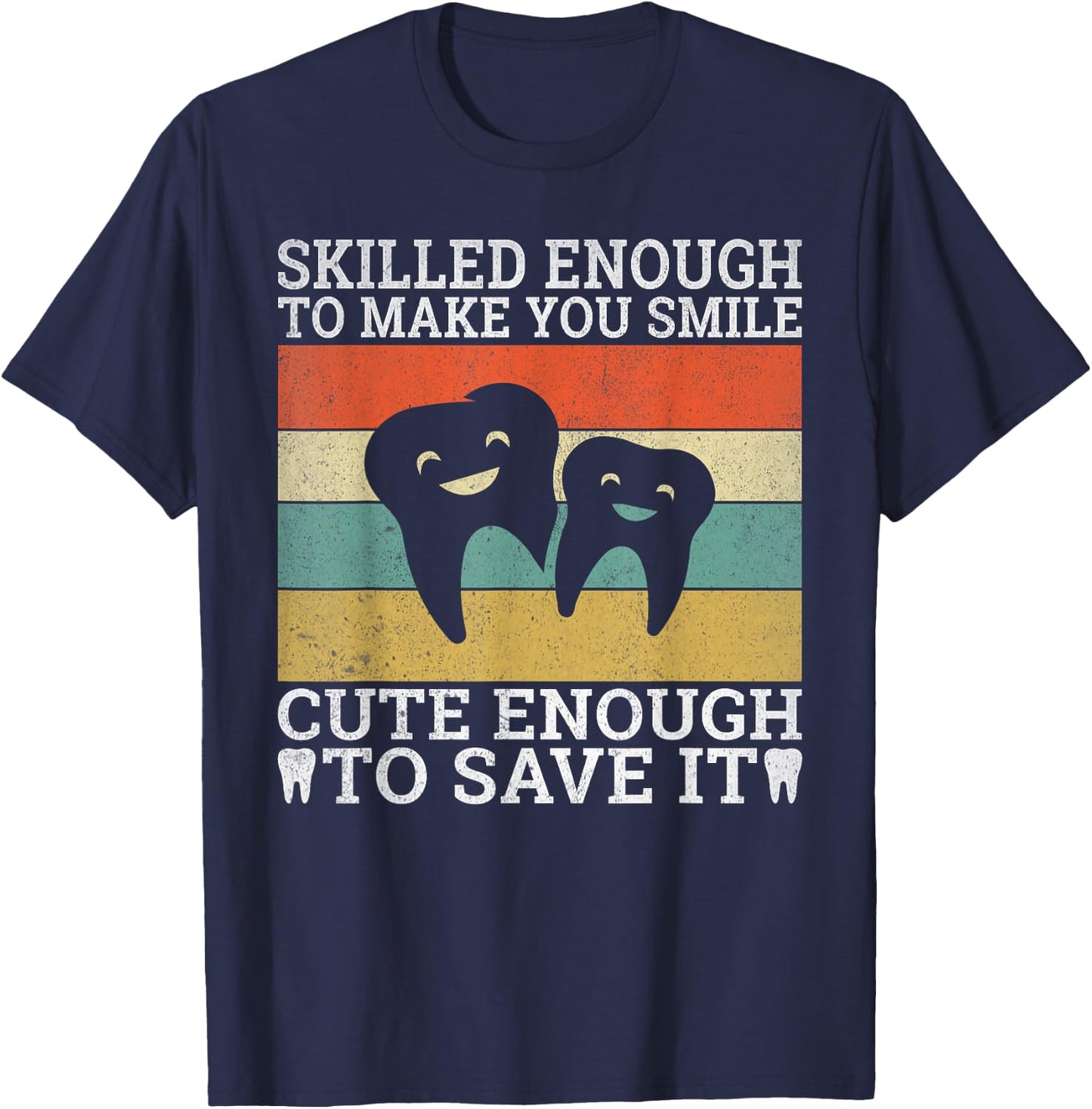 Skilled enough make you smile cute enough to save it Dentist T-Shirt - T-Shirt | Navy