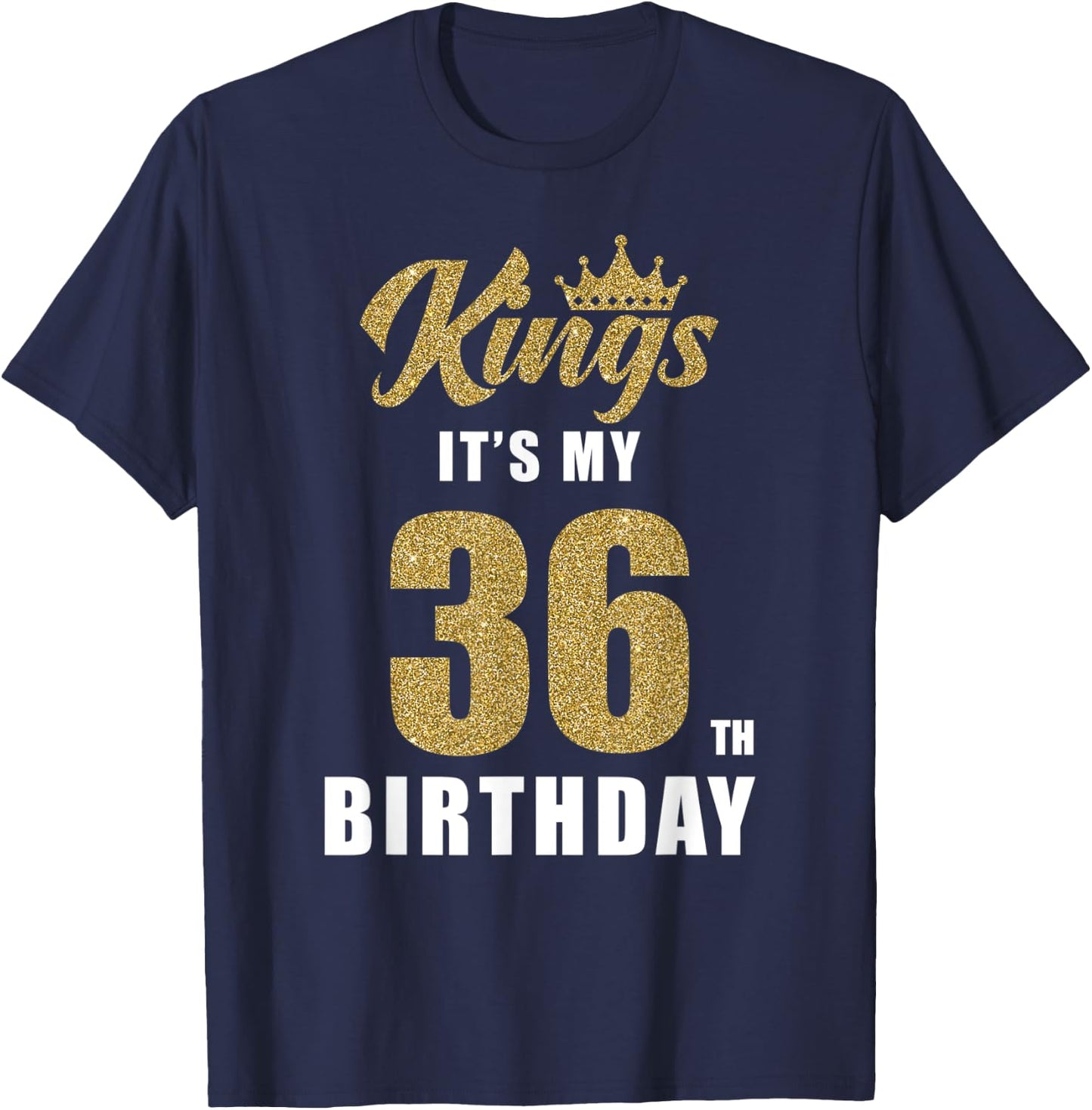 It's My King's Birthday 36th Birthday 36 Year Old Party T-Shirt - T-Shirt | Navy
