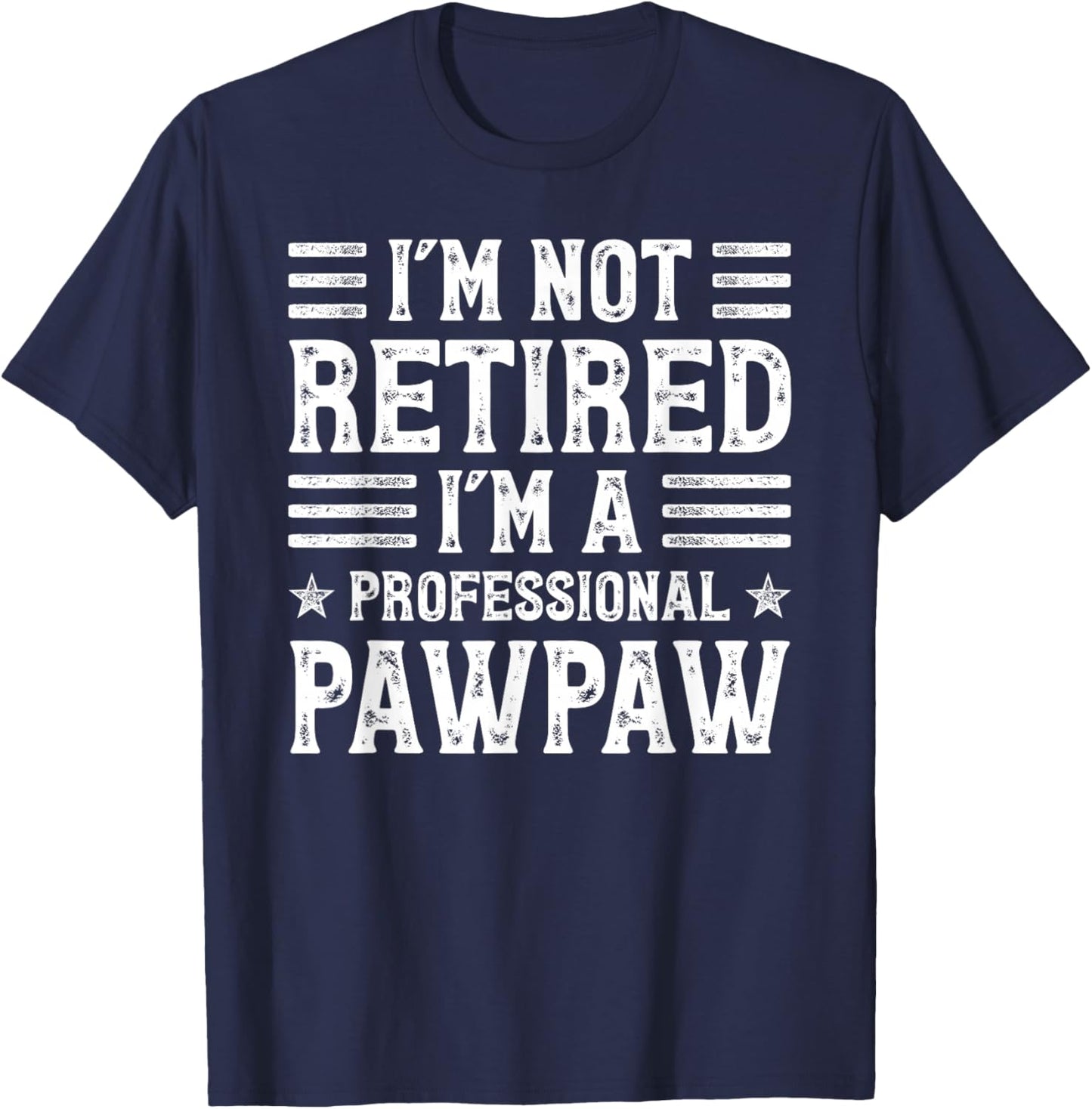 Funny Retirement- I'm Not Retired I'm A Professional Pawpaw T-Shirt - T-Shirt | Navy