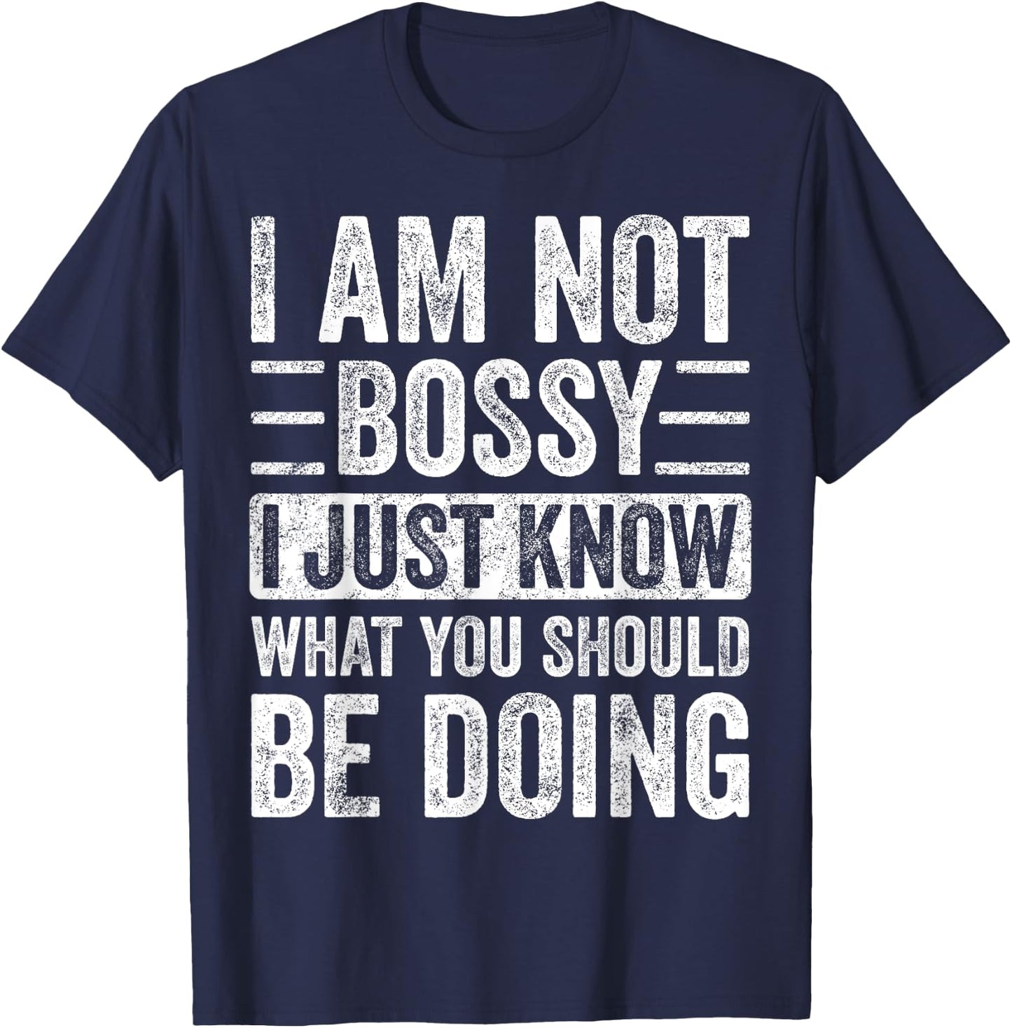 I Am Not Bossy I Just Know What You Should Be Doing | Funny T-Shirt - T-Shirt | Navy