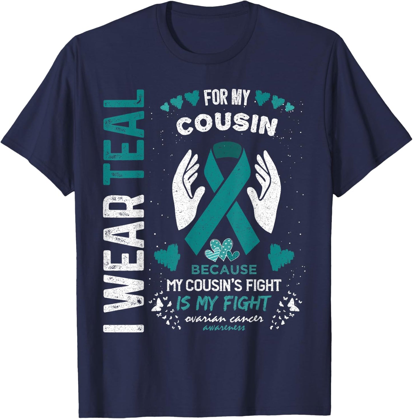 I Wear Teal for My Cousin Ovarian Cancer Ribbon Awareness T-Shirt - T-Shirt | Navy