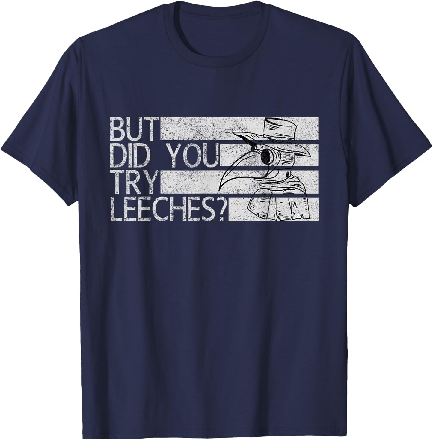 Funny "But did you try leeches?" - Plague Doctor T-Shirt - T-Shirt | Navy