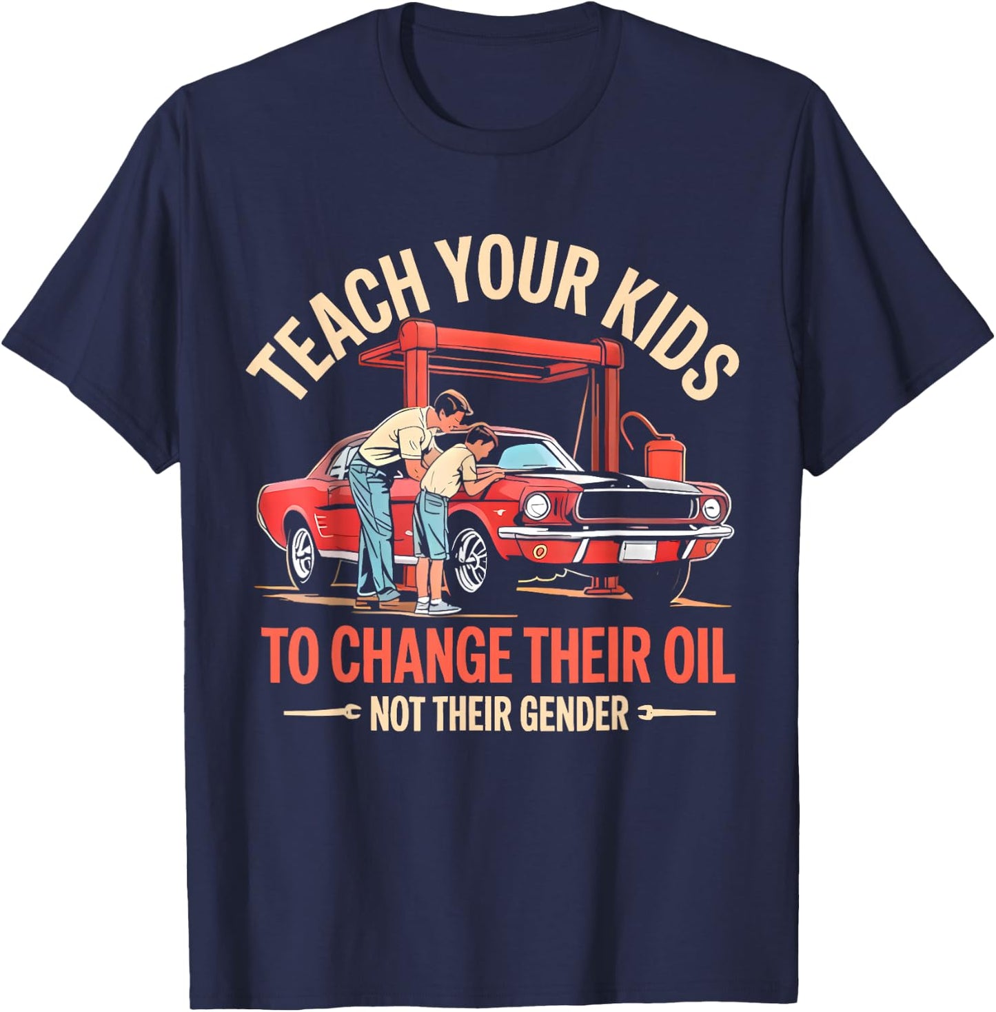 Teach Your Kids to Change Their Oil Not Their Gender Funny T-Shirt - T-Shirt | Navy