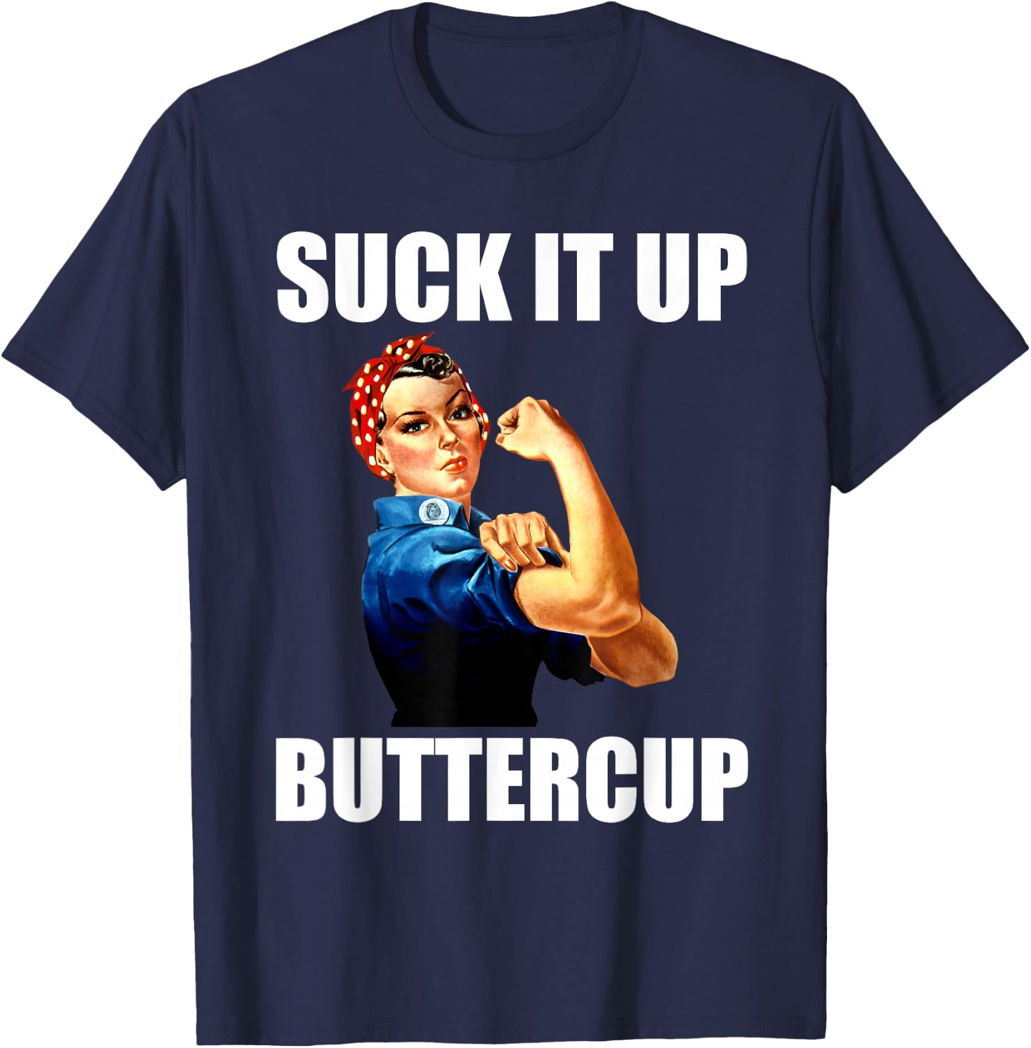 Motivational Suck It Up Buttercup Rosie Riveter T Shirt T-Shirt - T-Shirt | Navy