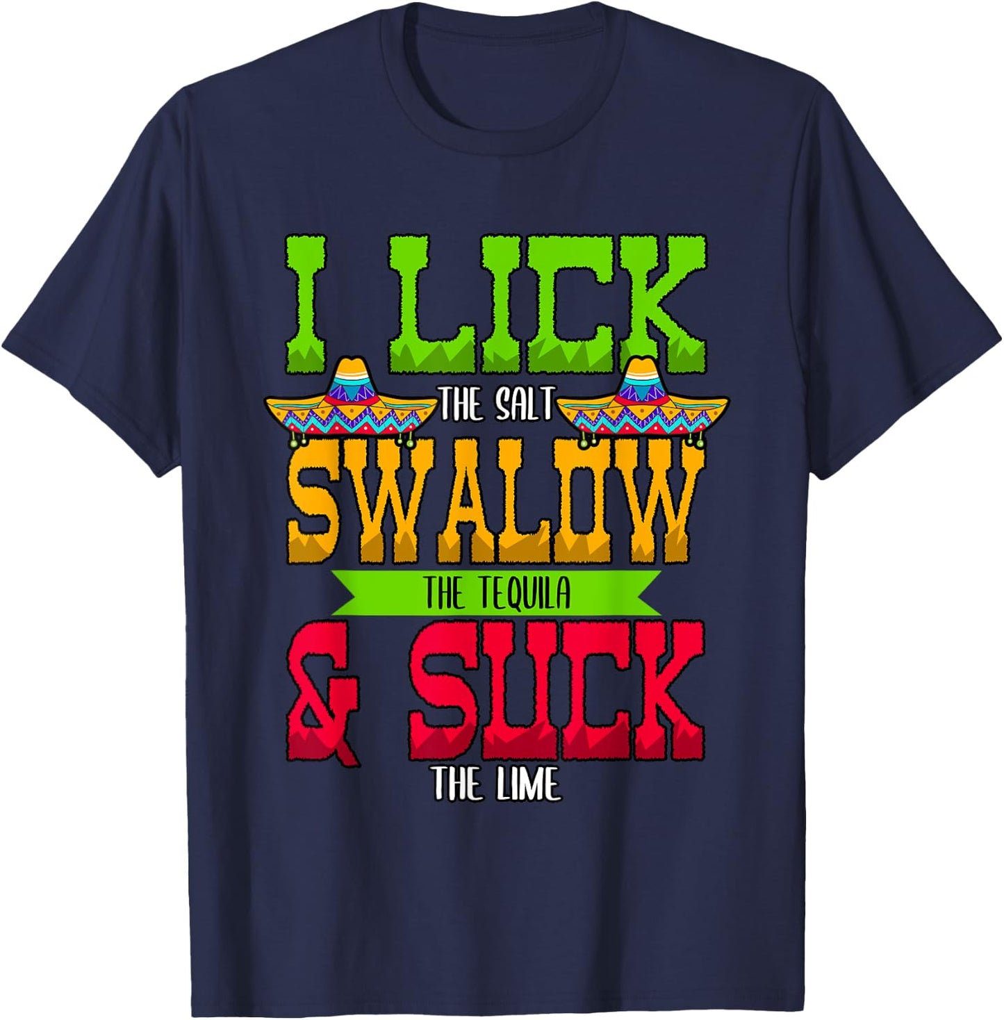 I Lick the Salt Swallow The Tequila Cinco De Mayo T-Shirt - T-Shirt | Navy