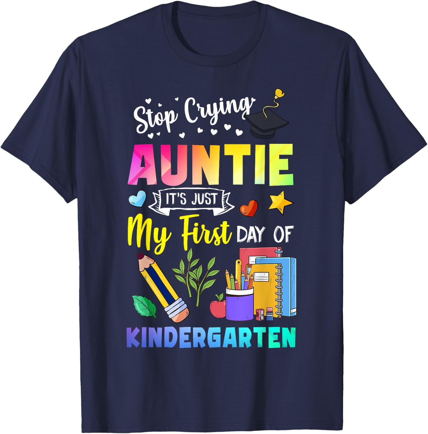 Stop Crying Auntie It's My First Day Of Kindergarten Funny T-Shirt - T-Shirt | Navy