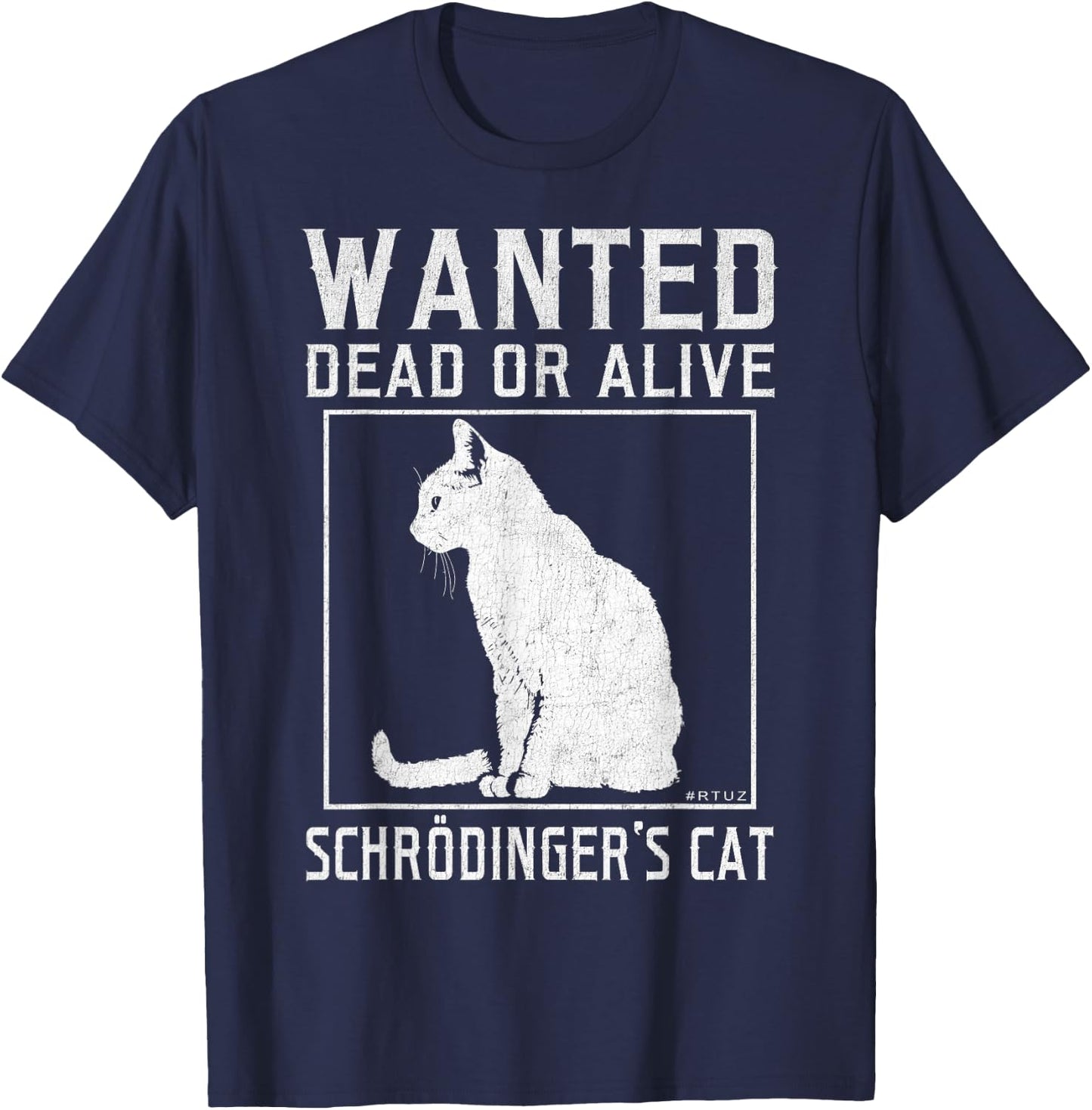 Schrödinger's Cat Wanted Cat Dead Alive Physics Physicist T-Shirt - T-Shirt | Navy