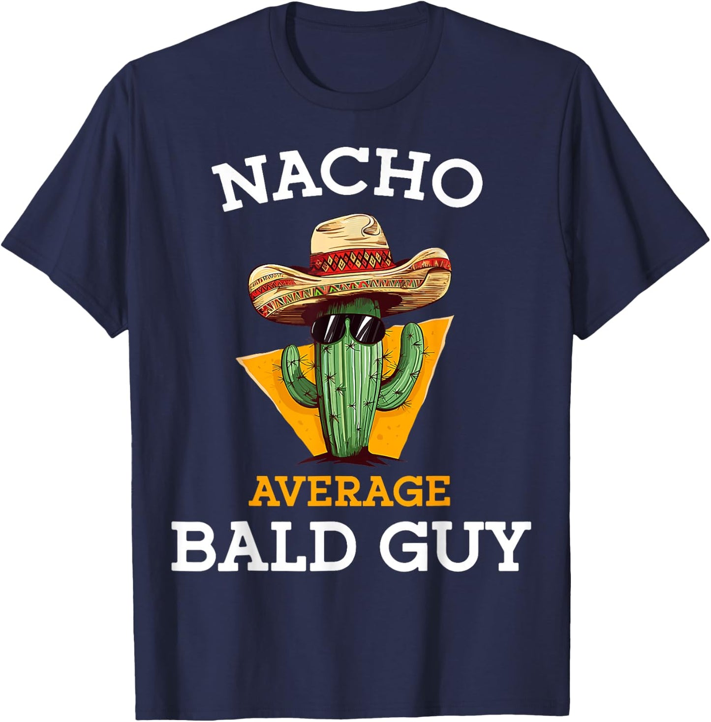 Nacho Average Bald Guy Funny Mexican Dad Joke Cinco De Mayo T-Shirt - T-Shirt | Navy