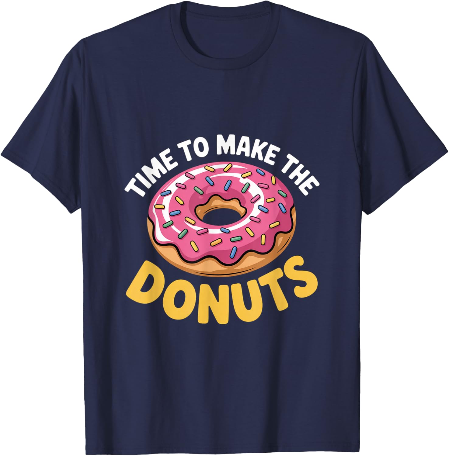 Time to Make The Donuts Funny Donut Lover T-Shirt - T-Shirt | Navy