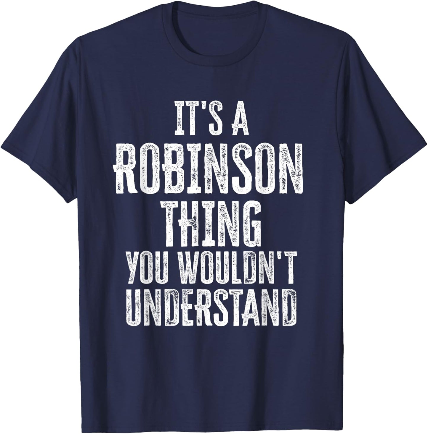 It's A Robinson Thing You Wouldn't Understand Family Name T-Shirt - T-Shirt | Navy