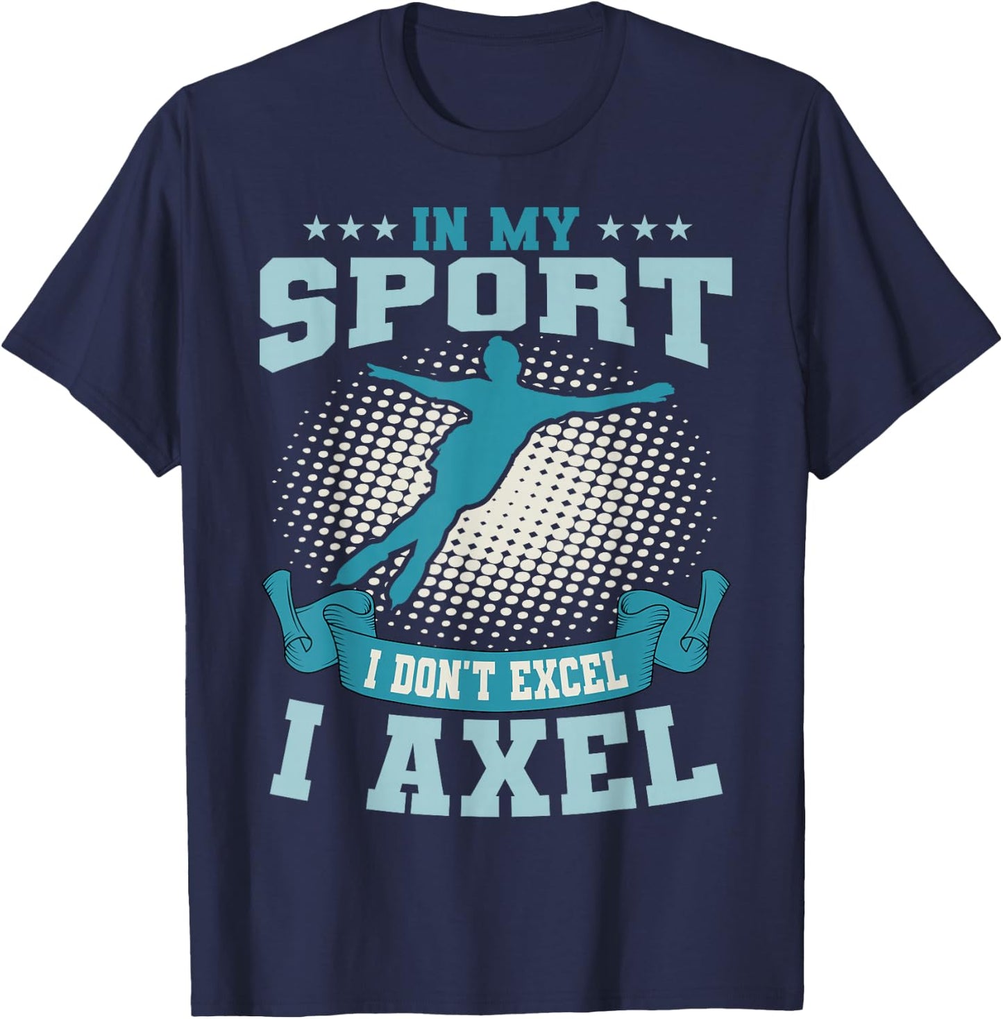 Ice Skating Skater Skates Figure Skating I Axel Sport T-Shirt - T-Shirt | Navy
