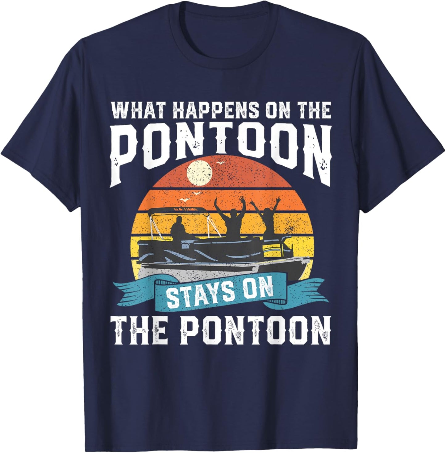 What Happens On The Pontoon Boat Funny Boating Gift Dad T-Shirt - T-Shirt | Navy