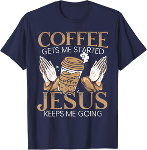 Coffee Get Me Started Jesus Keeps Me Going Christian T-Shirt - T-Shirt | Navy