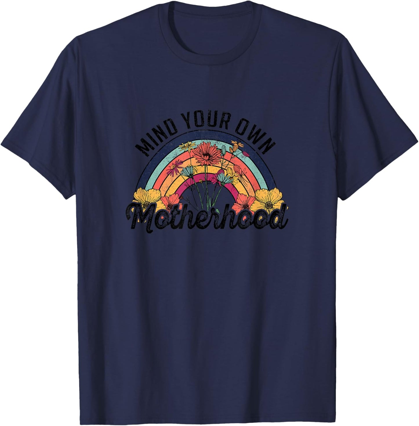 Mind Your Own Motherhood Rainbow Wild Flower Retro Design T-Shirt - T-Shirt | Navy