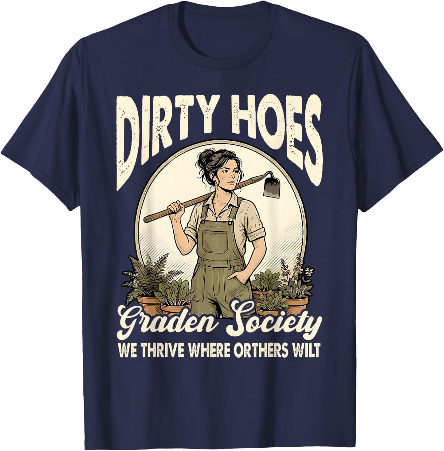 Dirty Hoes Garden Society We Thrive Where Others Wilt Plant T-Shirt - T-Shirt | Navy