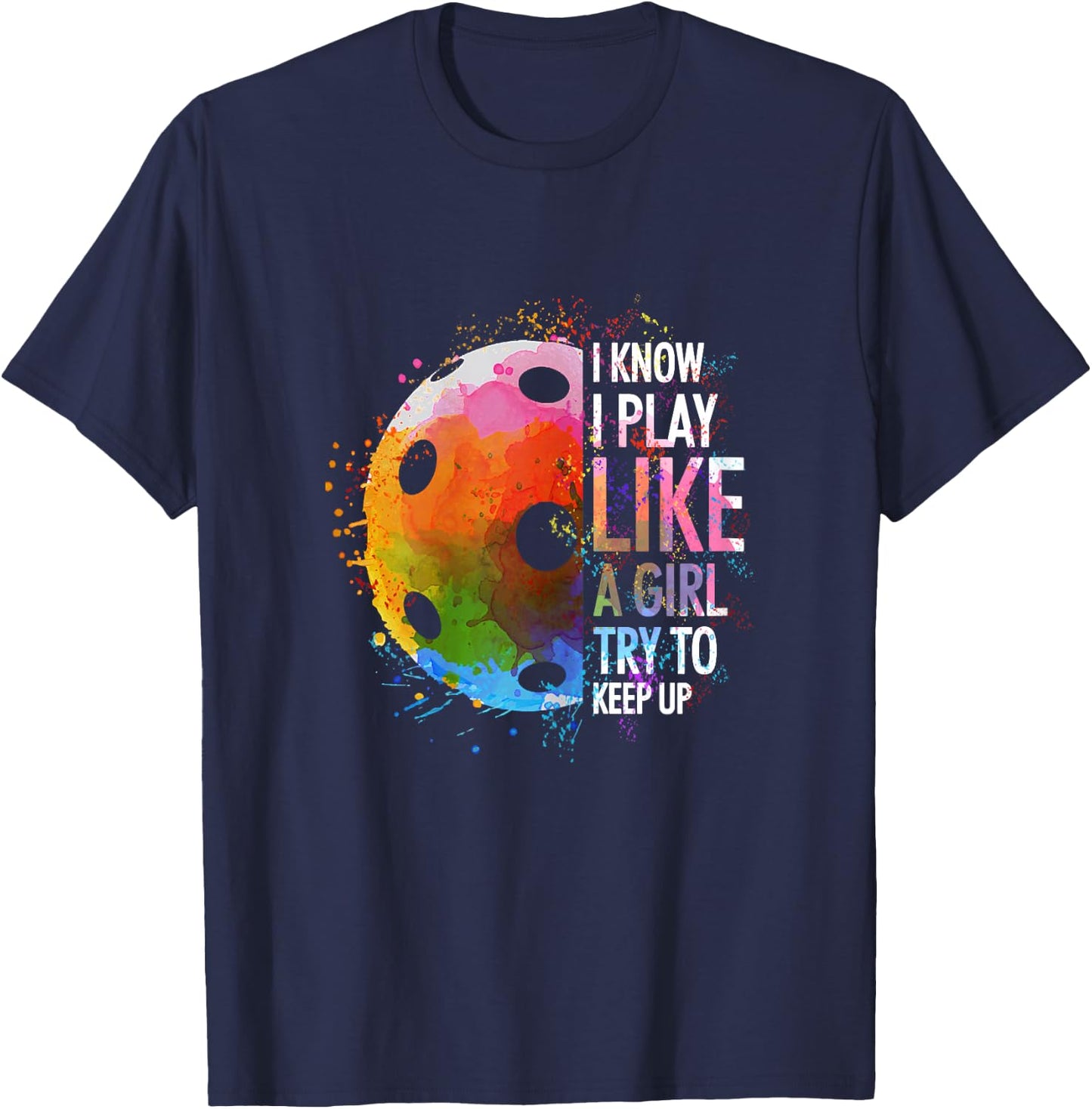 I Know I Play Like A Girl Funny Pickleball Player T-Shirt - T-Shirt | Navy