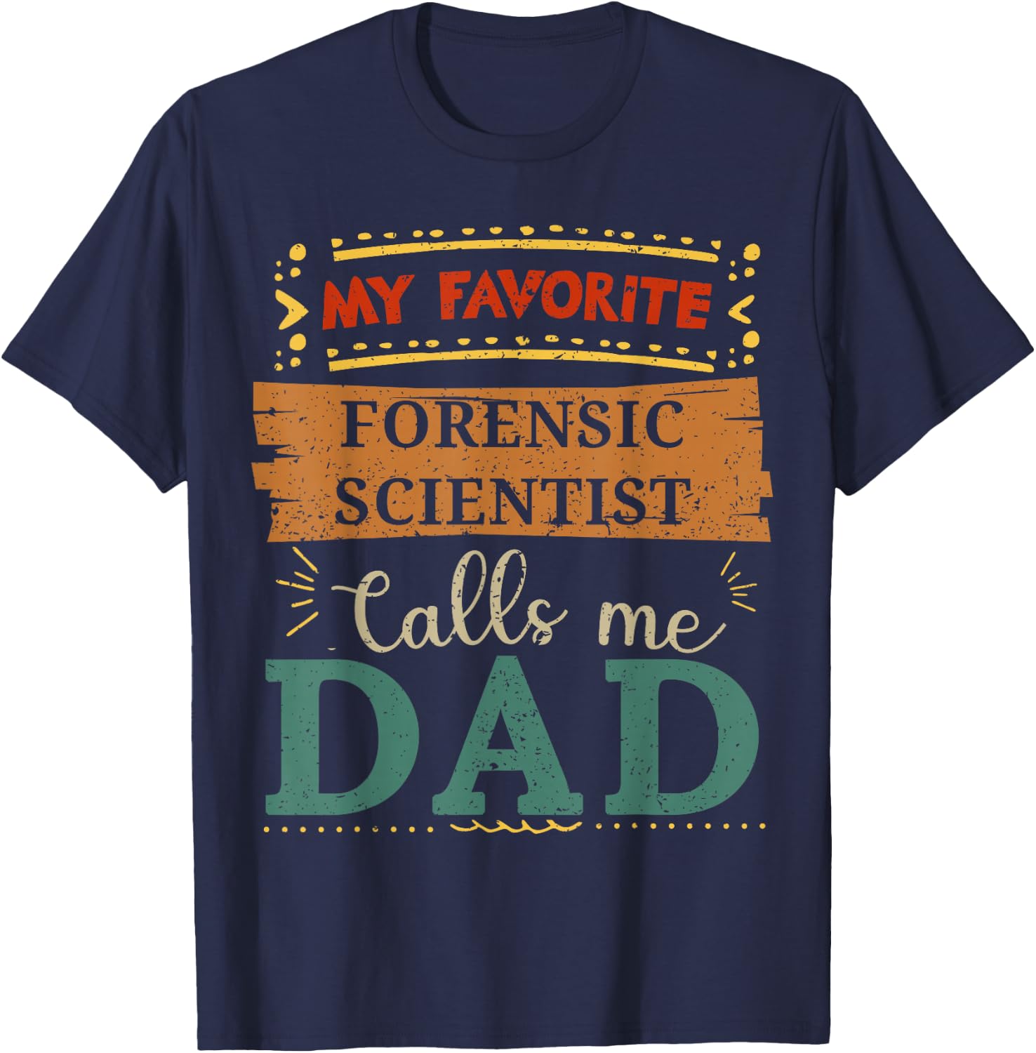 My favorite Forensic Scientist calls me dad T-Shirt - T-Shirt | Navy
