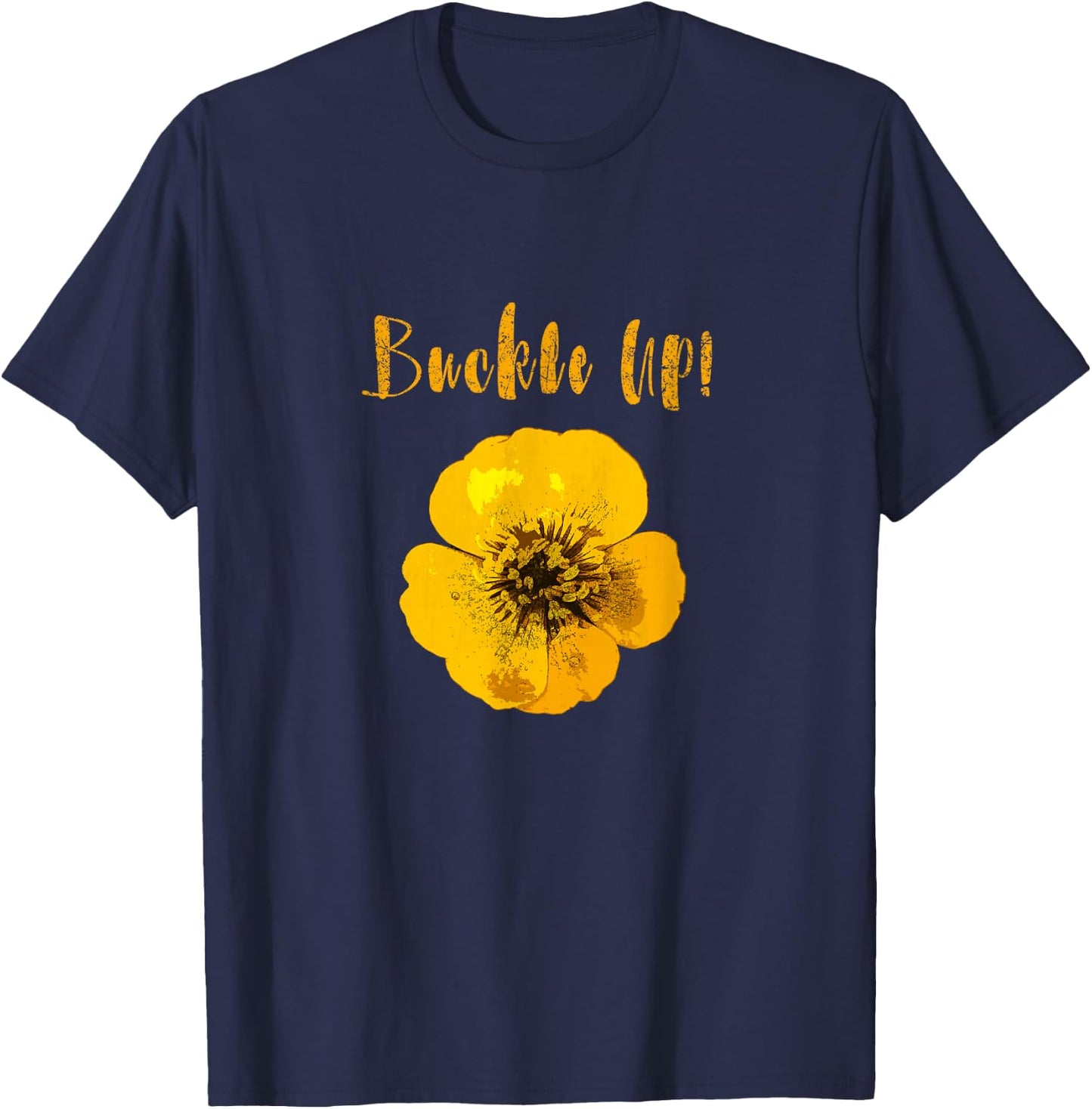 Buckle Up Buttercup Motivational T-Shirt - T-Shirt | Navy