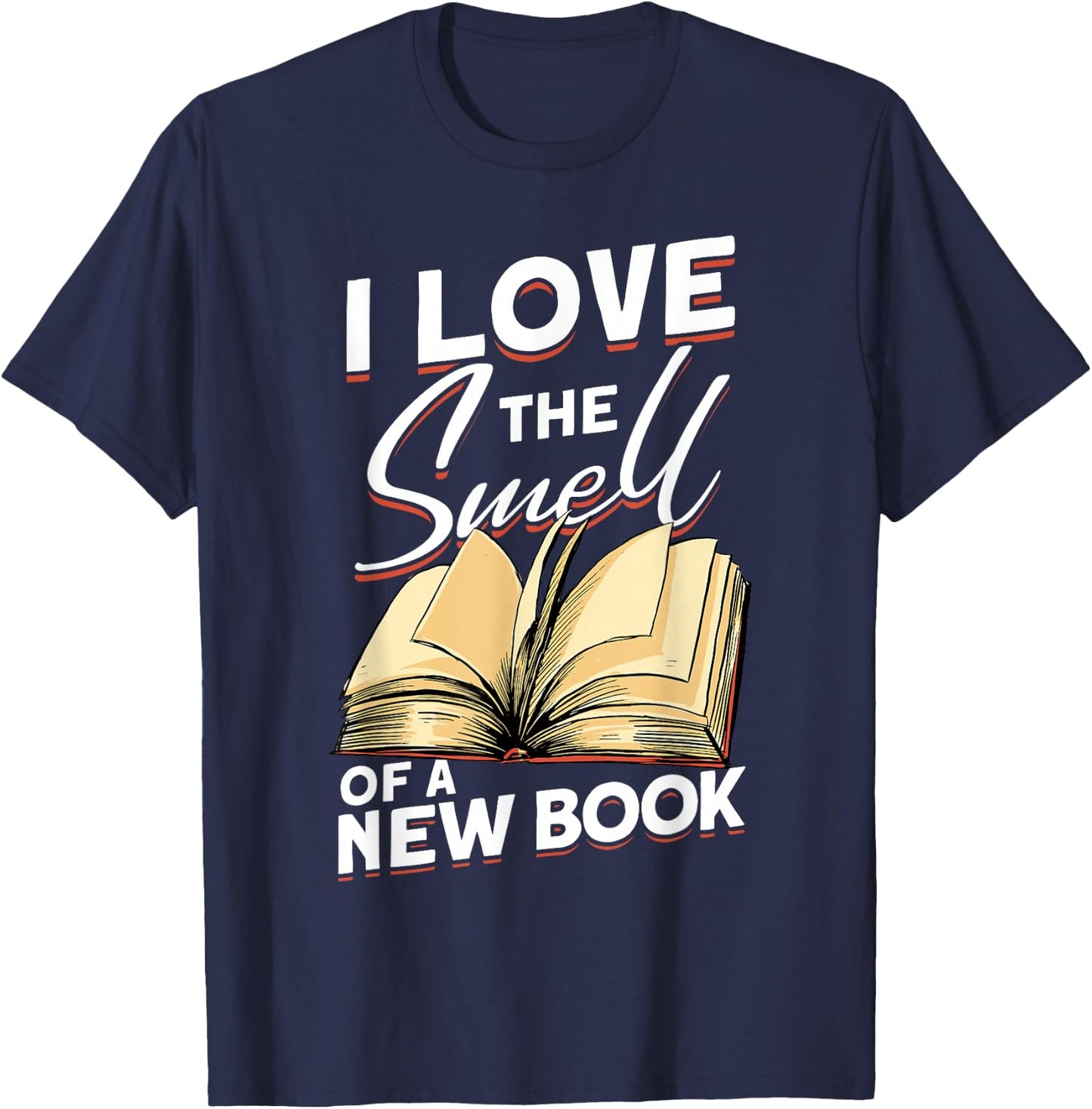 I Love The Smell Of A New Book - Book Reading Bookworm T-Shirt - T-Shirt | Navy