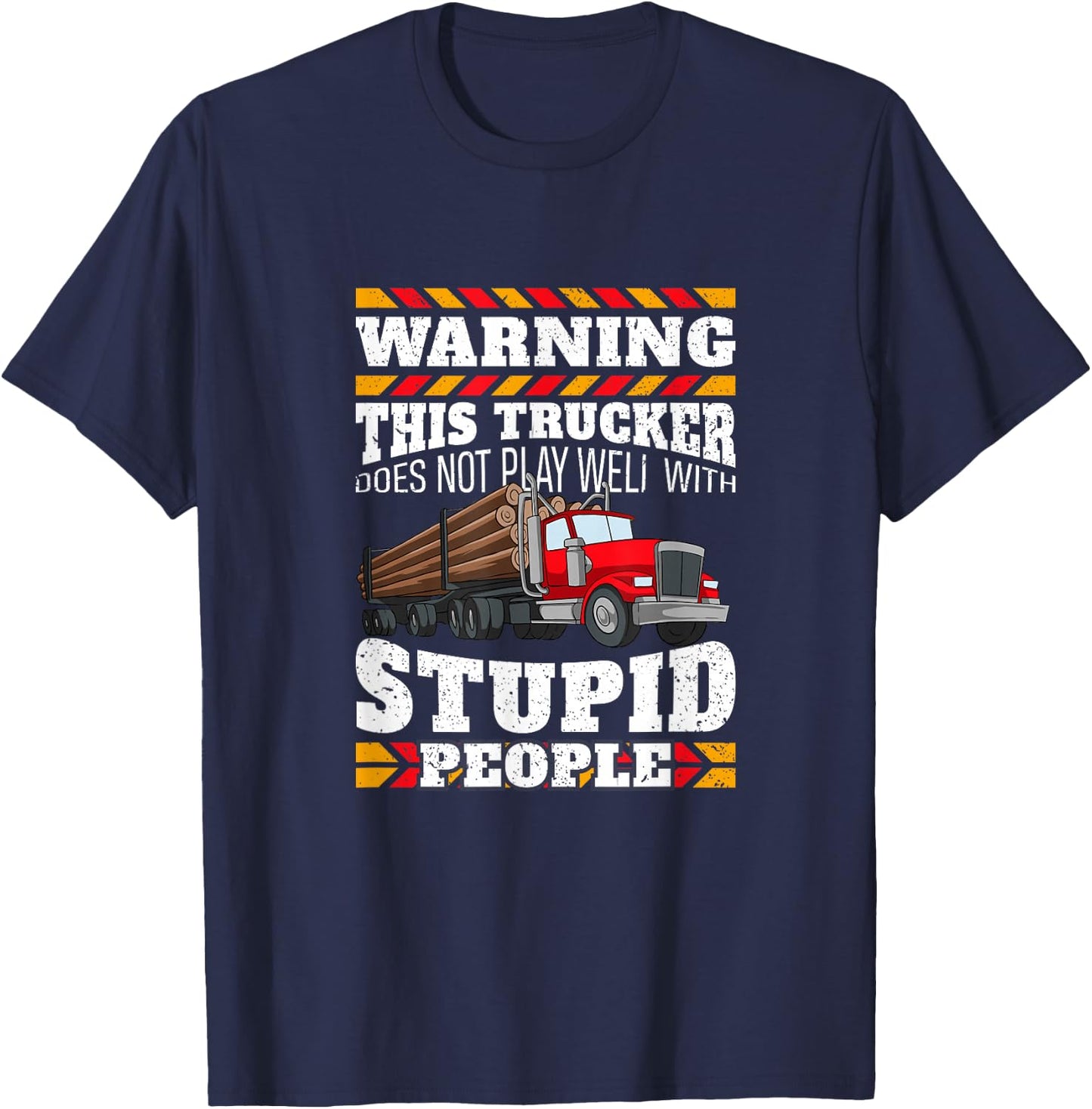 Warning Stupid People Log Logging Truck Driver Hauler Quote T-Shirt - T-Shirt | Navy