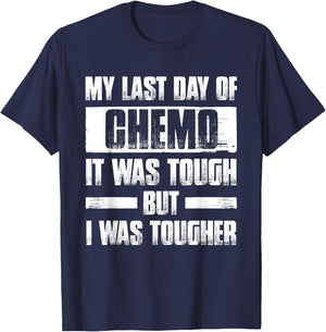 My Last Day of Chemo it Was Tough but I Was Tougher T-Shirt - T-Shirt | Navy