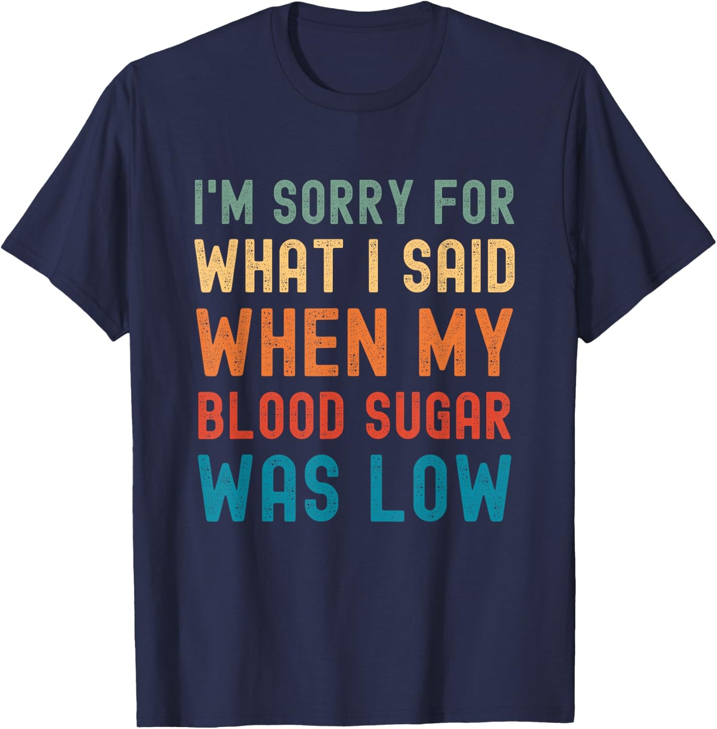 Im Sorry for What I Said When My Blood Sugar Was Low Vintage T-Shirt - T-Shirt | Navy