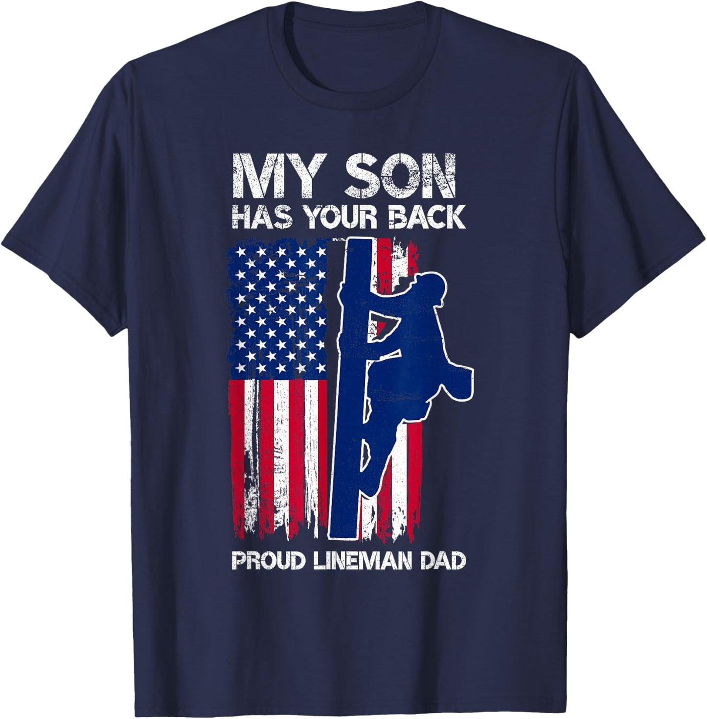My Son Has Your Back Proud Lineman Dad Lineman Father T-Shirt - T-Shirt | Navy