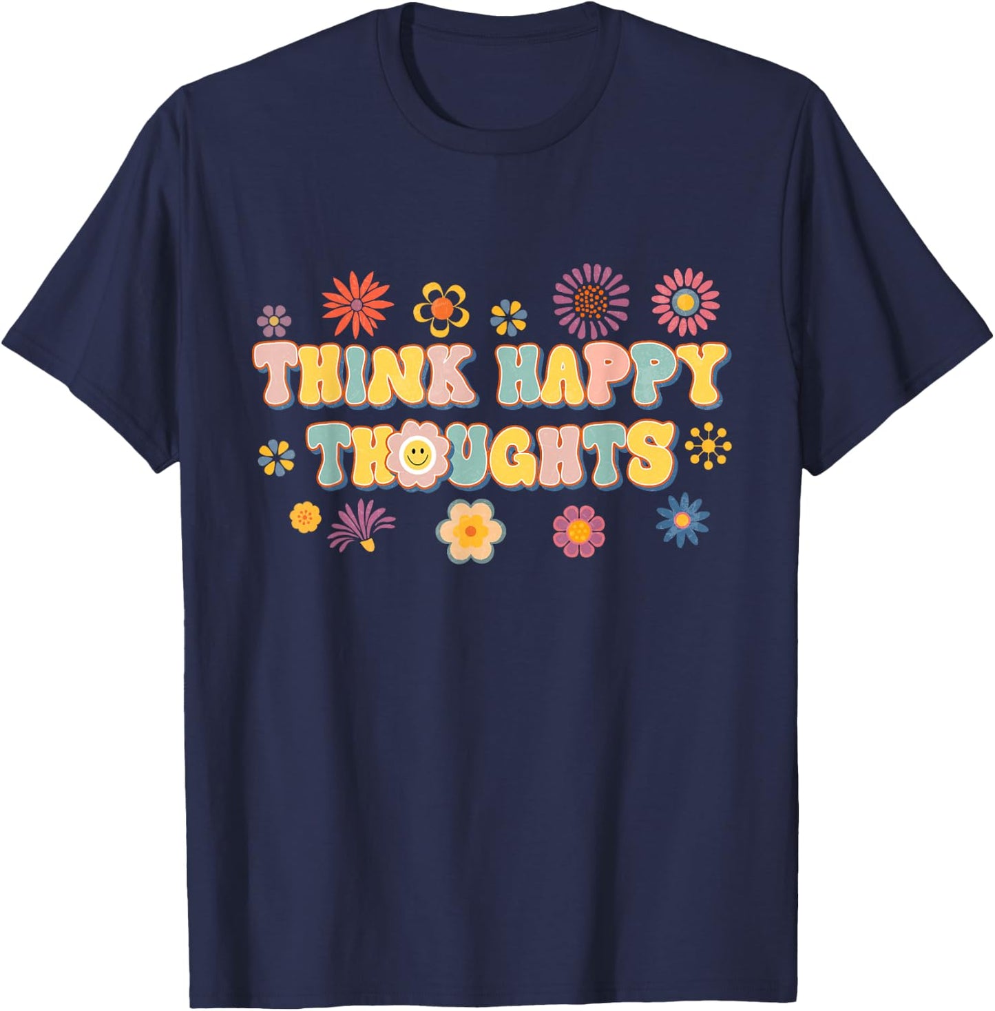 Think Happy Thoughts Teens Spring Positive Message Teachers T-Shirt - T-Shirt | Navy