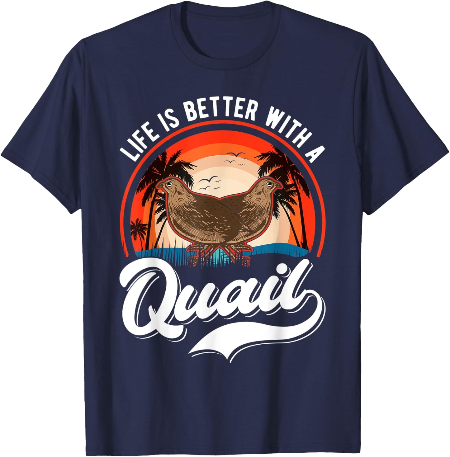 Life is better with a Quail Quail Quail Farmers Quail T-Shirt - T-Shirt | Navy