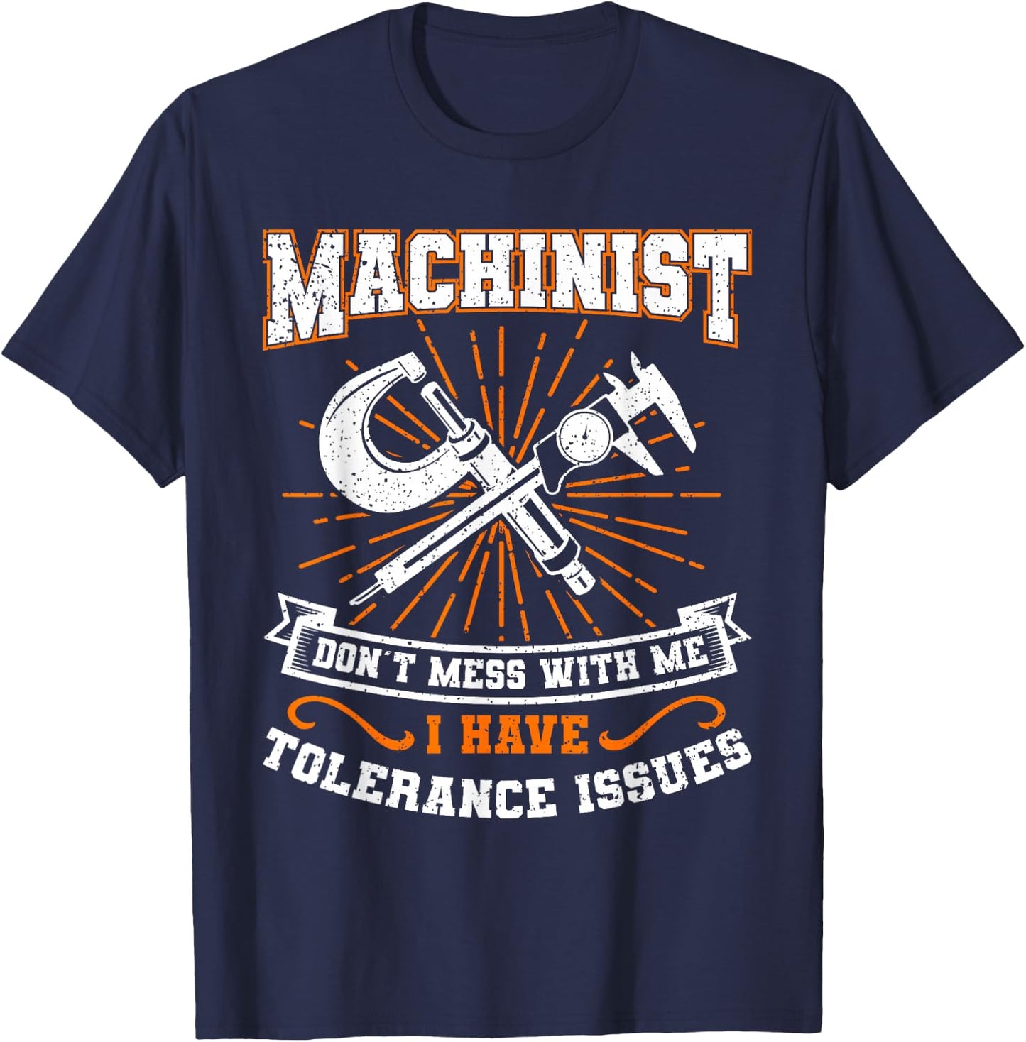 Machinist with Tolerance Issues Machinist Shirt Funny Gift T-Shirt - T-Shirt | Navy
