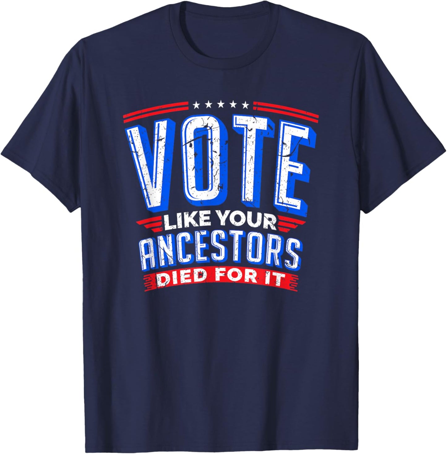 Vote Like Your Ancestors Died For It Patriotic Voter Gift T-Shirt - T-Shirt | Navy