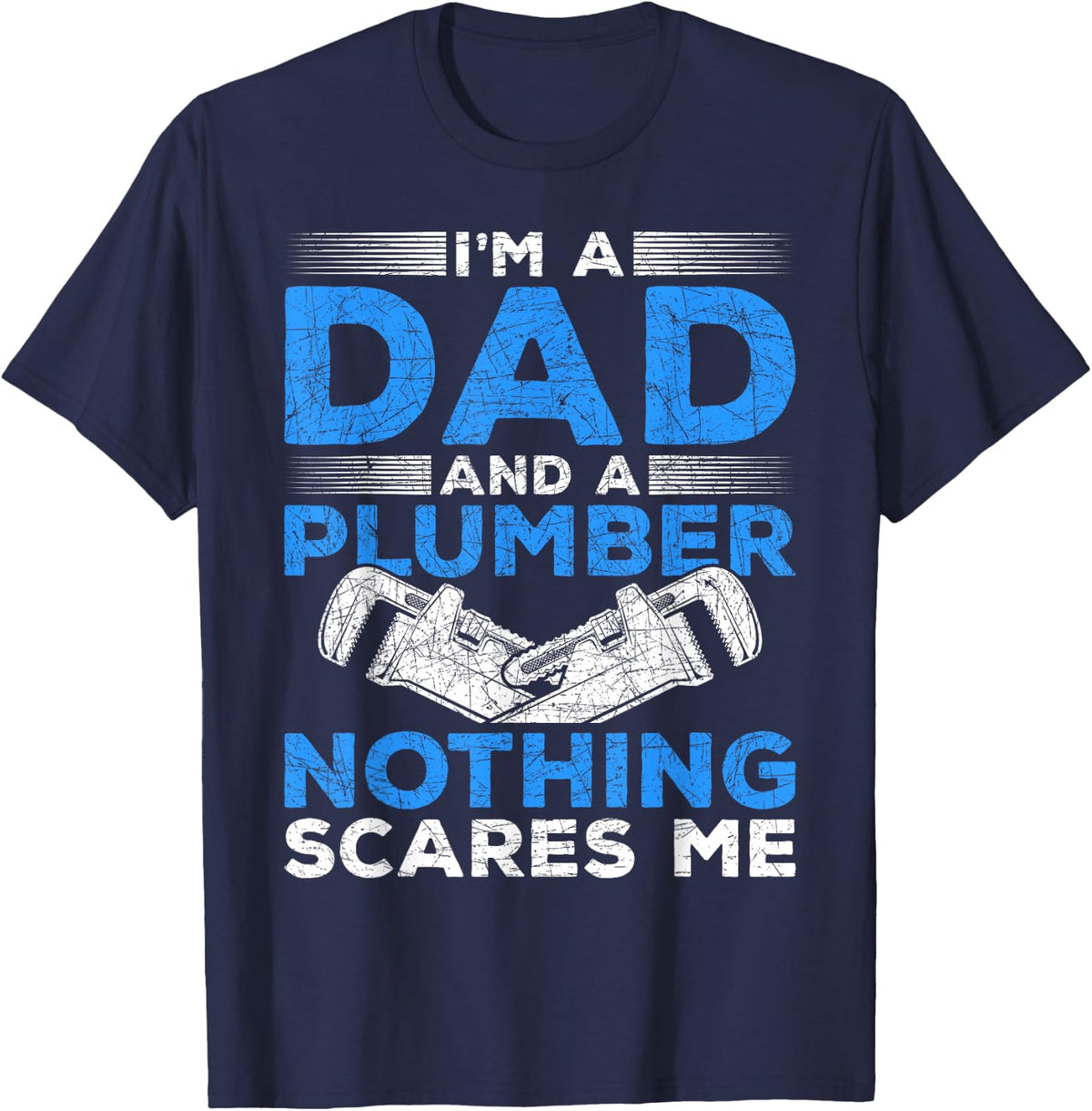 Im A Dad And A Plumber Nothing Scares Me Plumber T-Shirt - T-Shirt | Navy